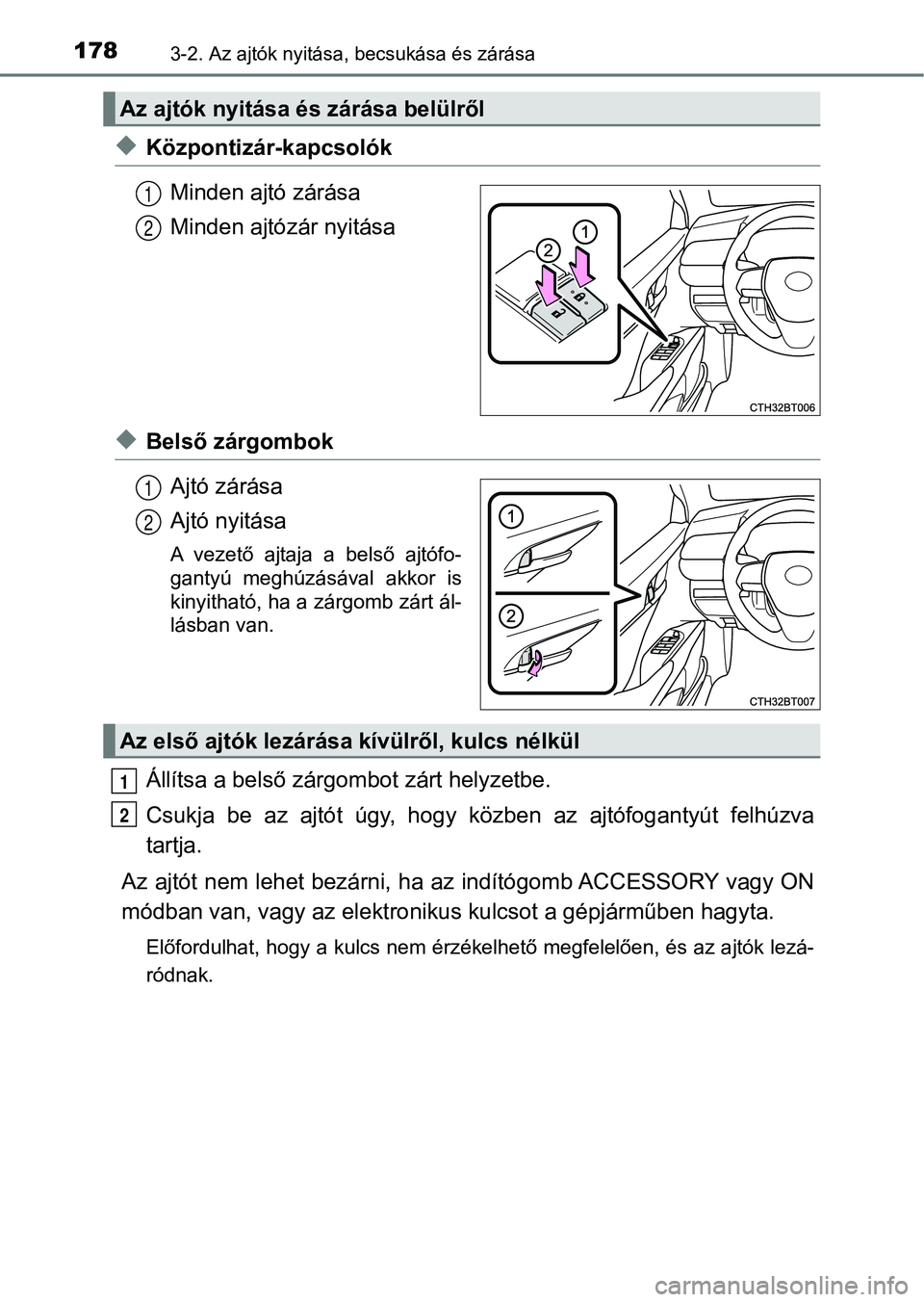 TOYOTA CAMRY 2019  Kezelési útmutató (in Hungarian) 1783-2. Az ajtók nyitása, becsukása és zárása
uKözpontizár-kapcsolókMinden ajtó zárása
Minden ajtózár nyitása
uBelső zárgombok
Ajtó zárása
Ajtó nyitása
A  vezető  ajtaja  a  bel