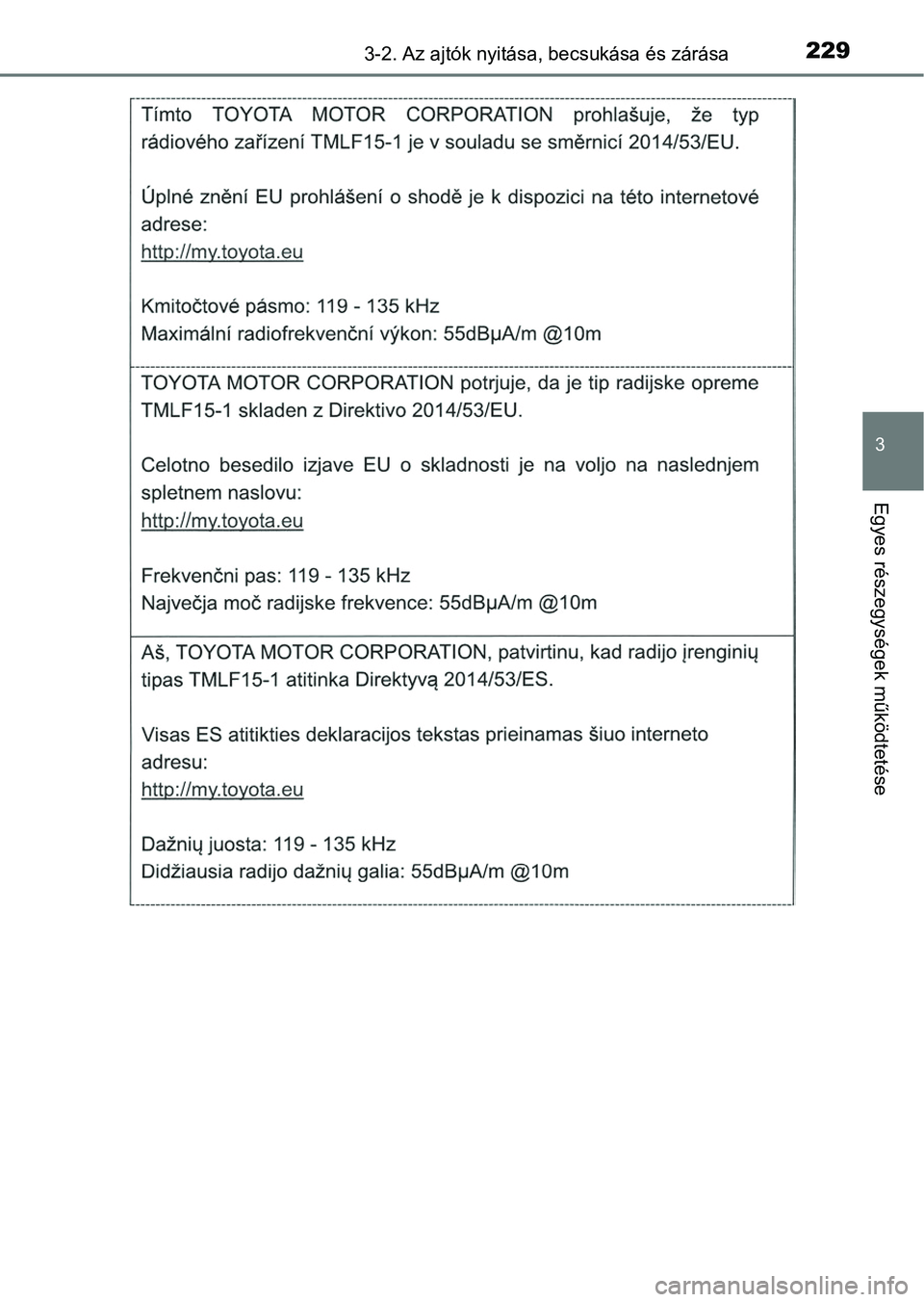 TOYOTA CAMRY 2019 Kezelési útmutató (in Hungarian) 2293-2. Az ajtók nyitása, becsukása és zárása
3
Egyes részegységek működtetése TOYOTA CAMRY 2019 Kezelési útmutató (in Hungarian) 2293-2. Az ajtók nyitása, becsukása és zárása
3
Egyes részegységek működtetése