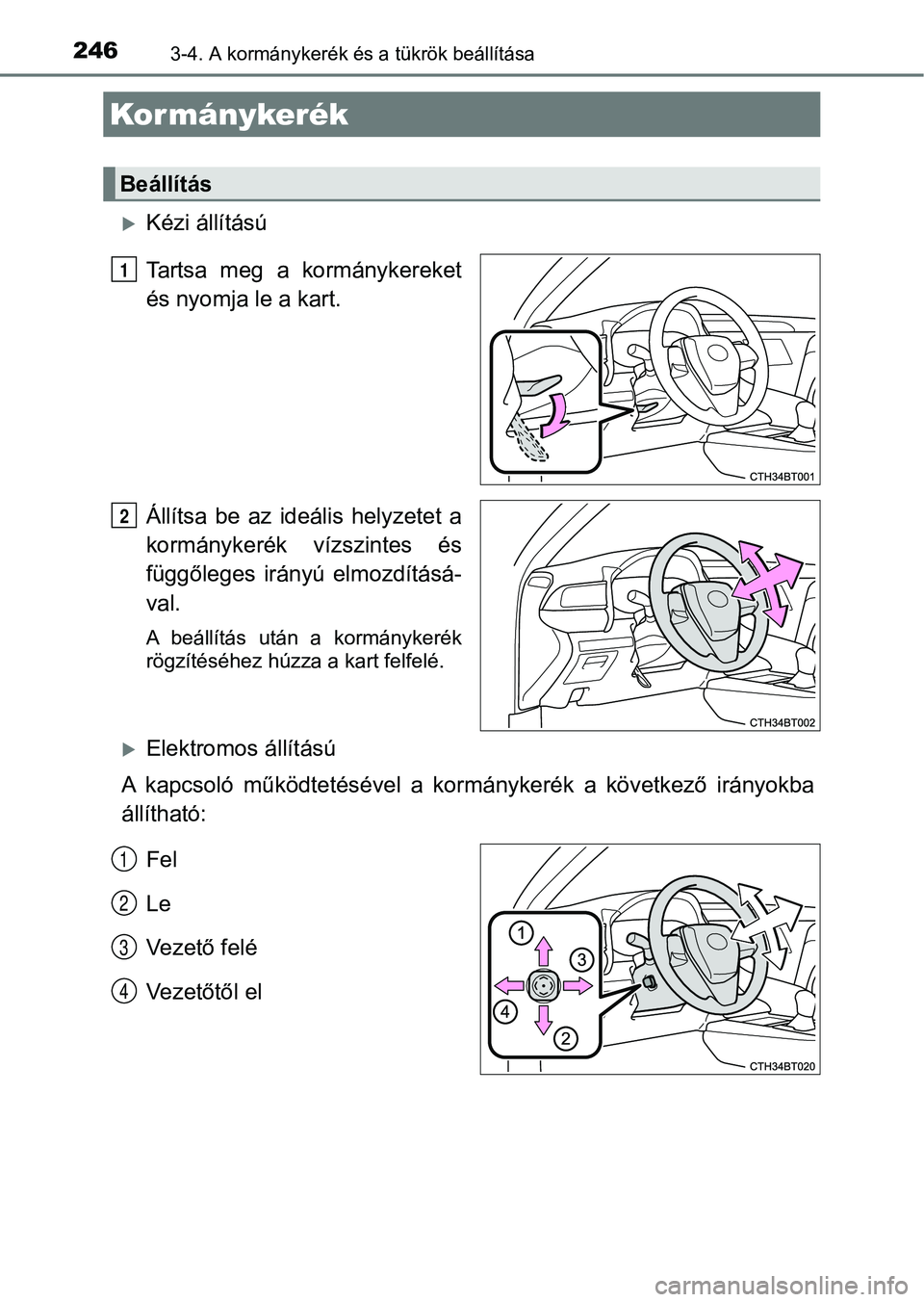 TOYOTA CAMRY 2019 Kezelési útmutató (in Hungarian) 2463-4. A kormánykerék és a tükrök beállítása
Kézi állítású
Tartsa meg a kormánykereket
és nyomja le a kart.
Állítsa be az ideális helyzetet a
kormánykerék vízszintes TOYOTA CAMRY 2019 Kezelési útmutató (in Hungarian) 2463-4. A kormánykerék és a tükrök beállítása
Kézi állítású
Tartsa meg a kormánykereket
és nyomja le a kart.
Állítsa be az ideális helyzetet a
kormánykerék vízszintes