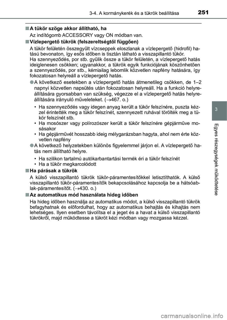 TOYOTA CAMRY 2019 Kezelési útmutató (in Hungarian) 2513-4. A kormánykerék és a tükrök beállítása
3
Egyes részegységek működtetése
nA tükör szöge akkor állítható, ha
Az indítógomb ACCESSORY vagy ON módban van.
nVízlepergető tük TOYOTA CAMRY 2019 Kezelési útmutató (in Hungarian) 2513-4. A kormánykerék és a tükrök beállítása
3
Egyes részegységek működtetése
nA tükör szöge akkor állítható, ha
Az indítógomb ACCESSORY vagy ON módban van.
nVízlepergető tük
