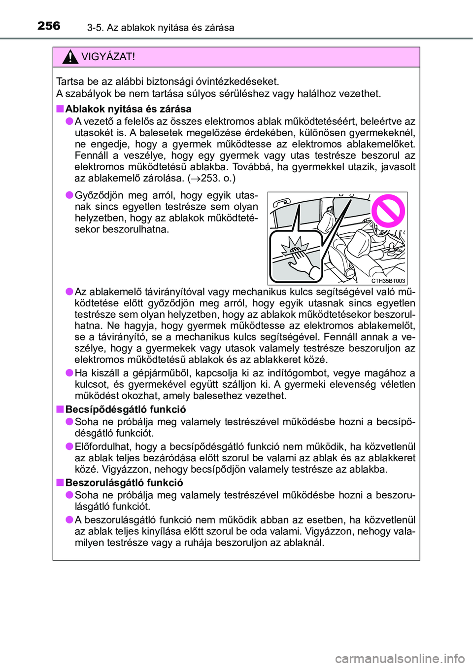 TOYOTA CAMRY 2019 Kezelési útmutató (in Hungarian) 2563-5. Az ablakok nyitása és zárása
VIGYÁZAT!
Tartsa be az alábbi biztonsági óvintézkedéseket.
A szabályok be nem tartása súlyos sérüléshez vagy halálhoz vezethet.
n
Ablakok nyitás TOYOTA CAMRY 2019 Kezelési útmutató (in Hungarian) 2563-5. Az ablakok nyitása és zárása
VIGYÁZAT!
Tartsa be az alábbi biztonsági óvintézkedéseket.
A szabályok be nem tartása súlyos sérüléshez vagy halálhoz vezethet.
n
Ablakok nyitás