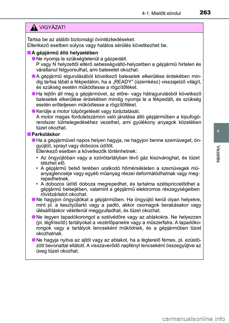 TOYOTA CAMRY 2019 Kezelési útmutató (in Hungarian) 2634-1. Mielőtt elindul
4
Vezetés
VIGYÁZAT!
Tartsa be az alábbi biztonsági óvintézkedéseket.
Ellenkező esetben súlyos vagy halálos sérülés következhet be.
n
A gépjármű álló helyze TOYOTA CAMRY 2019 Kezelési útmutató (in Hungarian) 2634-1. Mielőtt elindul
4
Vezetés
VIGYÁZAT!
Tartsa be az alábbi biztonsági óvintézkedéseket.
Ellenkező esetben súlyos vagy halálos sérülés következhet be.
n
A gépjármű álló helyze