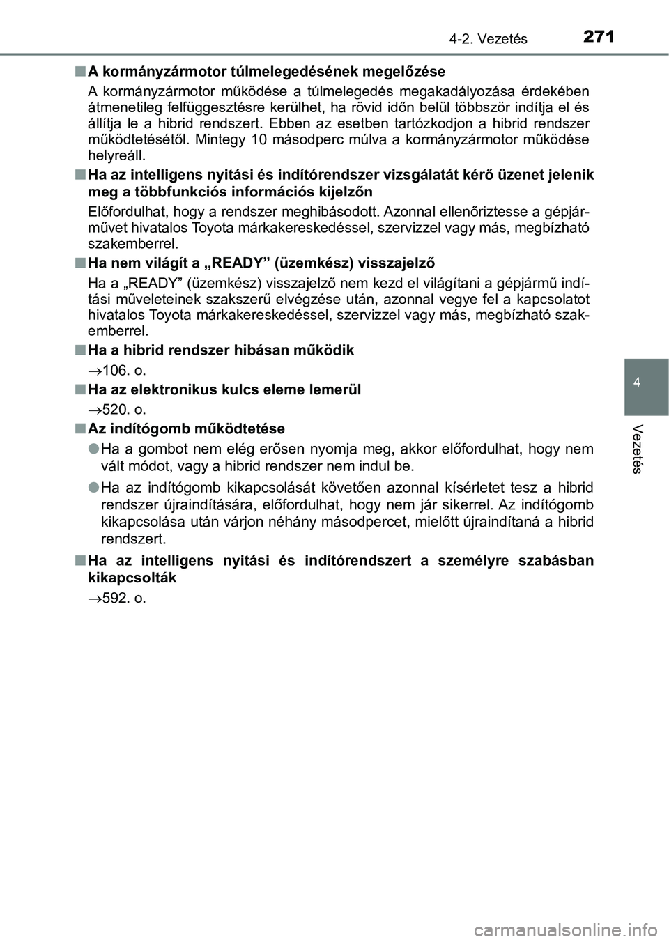 TOYOTA CAMRY 2019 Kezelési útmutató (in Hungarian) 2714-2. Vezetés
4
Vezetés
nA kormányzármotor túlmelegedésének megelőzése
A kormányzármotor működése a tú lmelegedés megakadályozása érdekében
átmenetileg felfüggesztésre TOYOTA CAMRY 2019 Kezelési útmutató (in Hungarian) 2714-2. Vezetés
4
Vezetés
nA kormányzármotor túlmelegedésének megelőzése
A kormányzármotor működése a tú lmelegedés megakadályozása érdekében
átmenetileg felfüggesztésre