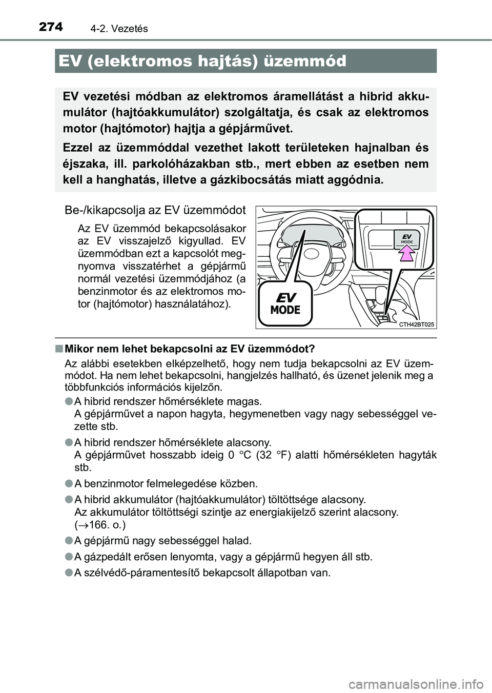 TOYOTA CAMRY 2019 Kezelési útmutató (in Hungarian) 2744-2. Vezetés
Be-/kikapcsolja az EV üzemmódot
Az EV üzemmód bekapcsolásakor
az EV visszajelző kigyullad. EV
üzemmódban ezt a kapcsolót meg-
nyomva visszatérhet a gépjármű
nor TOYOTA CAMRY 2019 Kezelési útmutató (in Hungarian) 2744-2. Vezetés
Be-/kikapcsolja az EV üzemmódot
Az EV üzemmód bekapcsolásakor
az EV visszajelző kigyullad. EV
üzemmódban ezt a kapcsolót meg-
nyomva visszatérhet a gépjármű
nor