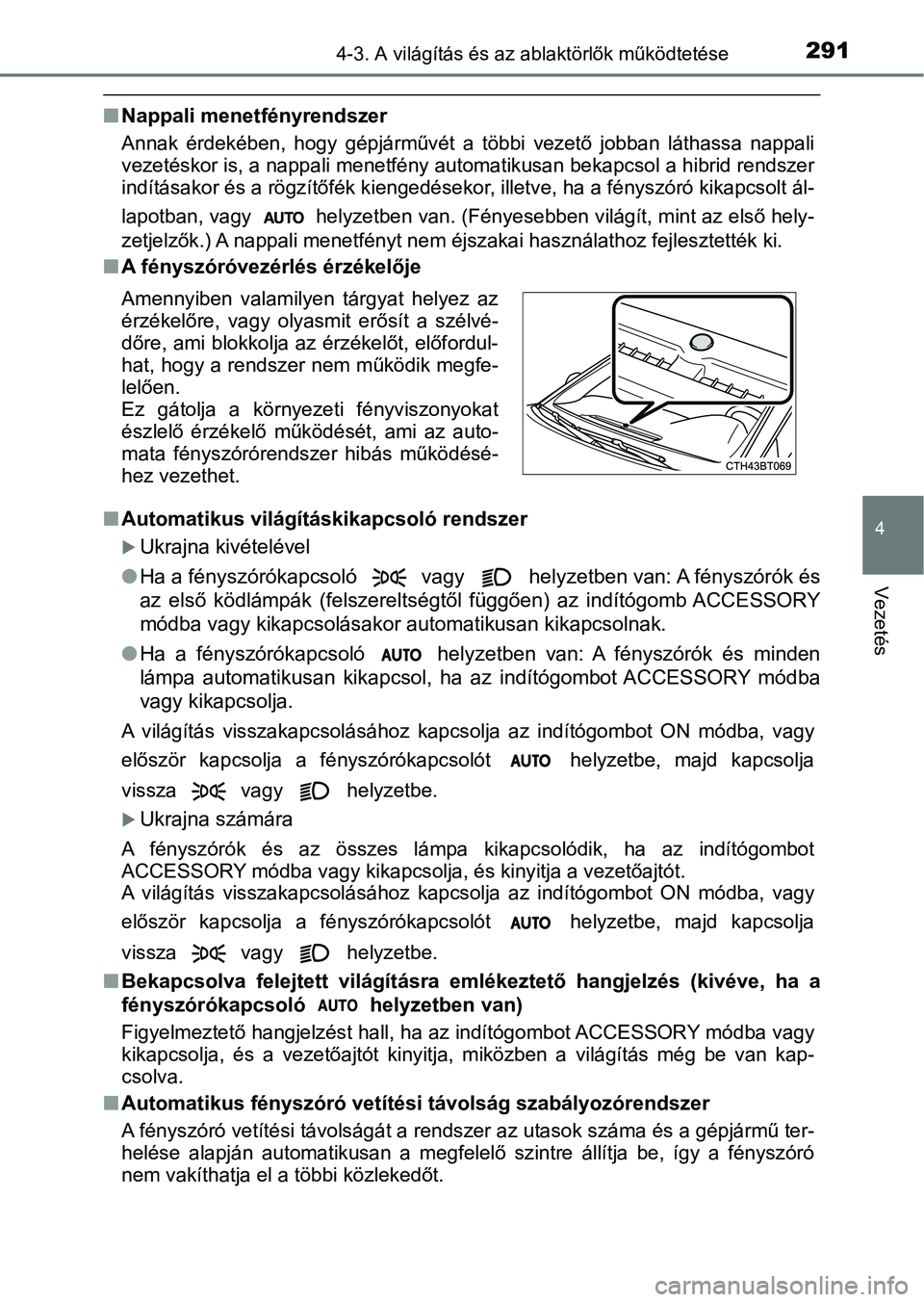 TOYOTA CAMRY 2019 Kezelési útmutató (in Hungarian) 2914-3. A világítás és az ablaktörlők működtetése
4
Vezetés
nNappali menetfényrendszer
Annak érdekében, hogy gépjárművét a többi vezető jobban láthass a nappali
vezetésko TOYOTA CAMRY 2019 Kezelési útmutató (in Hungarian) 2914-3. A világítás és az ablaktörlők működtetése
4
Vezetés
nNappali menetfényrendszer
Annak érdekében, hogy gépjárművét a többi vezető jobban láthass a nappali
vezetésko