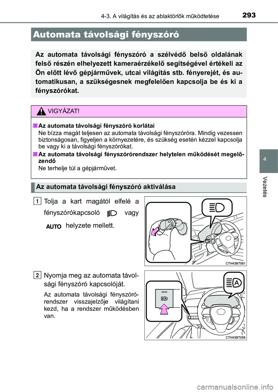 TOYOTA CAMRY 2019 Kezelési útmutató (in Hungarian) 2934-3. A világítás és az ablaktörlők működtetése
4
Vezetés
Tolja a kart magától elfelé a
fényszórókapcsoló vagy helyzete mellett.
Nyomja meg az automata távol-
sági fényszóró TOYOTA CAMRY 2019 Kezelési útmutató (in Hungarian) 2934-3. A világítás és az ablaktörlők működtetése
4
Vezetés
Tolja a kart magától elfelé a
fényszórókapcsoló vagy helyzete mellett.
Nyomja meg az automata távol-
sági fényszóró