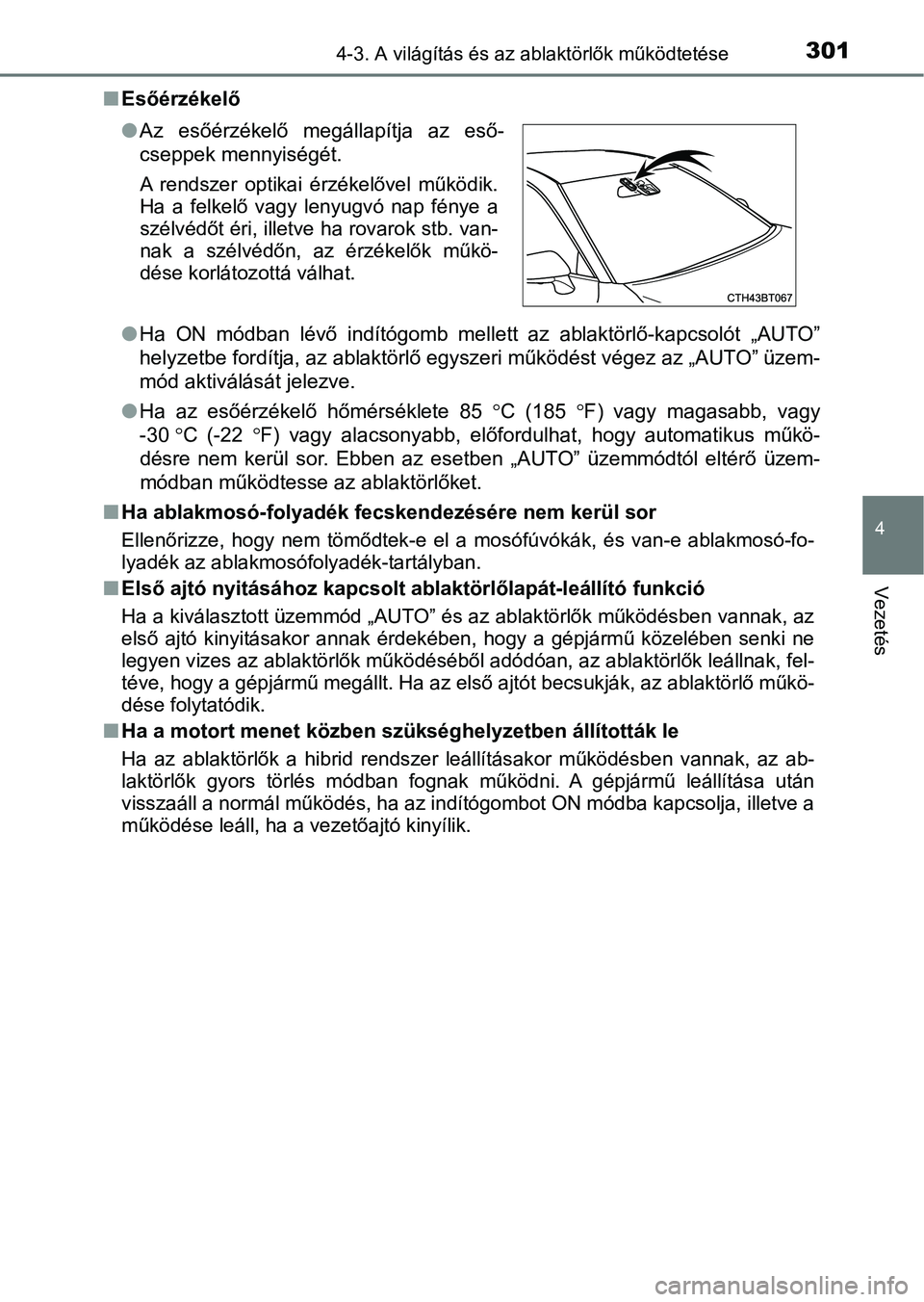 TOYOTA CAMRY 2019 Kezelési útmutató (in Hungarian) 3014-3. A világítás és az ablaktörlők működtetése
4
Vezetés
nEsőérzékelő
lHa ON módban lévő indítógomb mellett az ablaktörlő-kapcsolót „AUTO”
helyzetbe fordítja, az TOYOTA CAMRY 2019 Kezelési útmutató (in Hungarian) 3014-3. A világítás és az ablaktörlők működtetése
4
Vezetés
nEsőérzékelő
lHa ON módban lévő indítógomb mellett az ablaktörlő-kapcsolót „AUTO”
helyzetbe fordítja, az