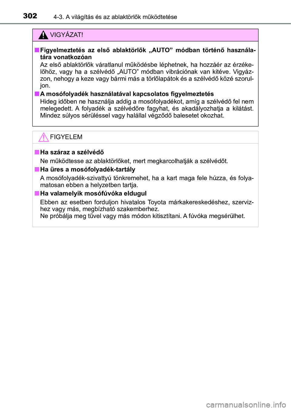 TOYOTA CAMRY 2019 Kezelési útmutató (in Hungarian) 3024-3. A világítás és az ablaktörlők működtetése
VIGYÁZAT!
nFigyelmeztetés az első ablaktörlők „AUTO” módban történő haszná la-
tára vonatkozóan
Az első ablaktörl TOYOTA CAMRY 2019 Kezelési útmutató (in Hungarian) 3024-3. A világítás és az ablaktörlők működtetése
VIGYÁZAT!
nFigyelmeztetés az első ablaktörlők „AUTO” módban történő haszná la-
tára vonatkozóan
Az első ablaktörl
