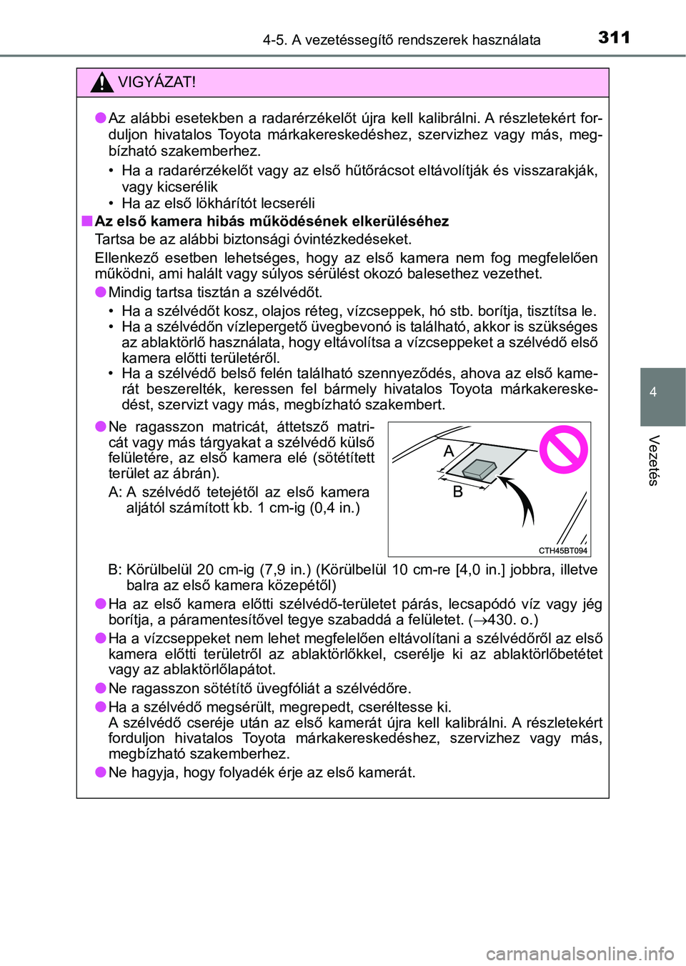 TOYOTA CAMRY 2019 Kezelési útmutató (in Hungarian) 3114-5. A vezetéssegítő rendszerek használata
4
Vezetés
VIGYÁZAT!
lAz alábbi esetekben a radarérzéke lőt újra kell kalibrálni. A részletekért for-
duljon hivatalos Toyota má TOYOTA CAMRY 2019 Kezelési útmutató (in Hungarian) 3114-5. A vezetéssegítő rendszerek használata
4
Vezetés
VIGYÁZAT!
lAz alábbi esetekben a radarérzéke lőt újra kell kalibrálni. A részletekért for-
duljon hivatalos Toyota má