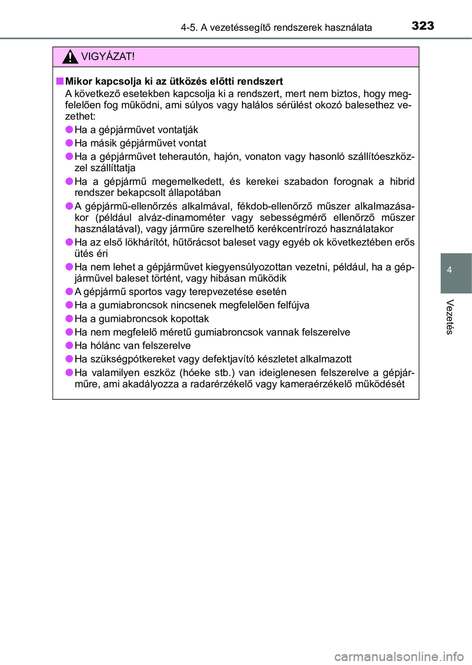 TOYOTA CAMRY 2019 Kezelési útmutató (in Hungarian) 3234-5. A vezetéssegítő rendszerek használata
4
Vezetés
VIGYÁZAT!
nMikor kapcsolja ki az ütközés előtti rendszert
A következő esetekben kapcsolja ki a rendszert, mert nem biztos , hogy meg TOYOTA CAMRY 2019 Kezelési útmutató (in Hungarian) 3234-5. A vezetéssegítő rendszerek használata
4
Vezetés
VIGYÁZAT!
nMikor kapcsolja ki az ütközés előtti rendszert
A következő esetekben kapcsolja ki a rendszert, mert nem biztos , hogy meg