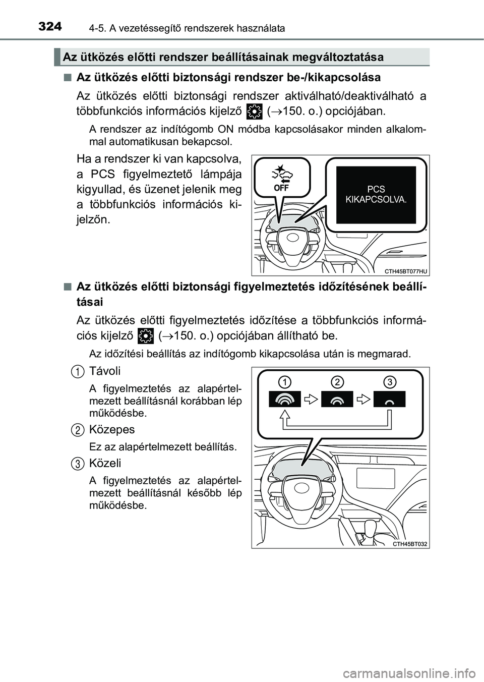 TOYOTA CAMRY 2019 Kezelési útmutató (in Hungarian) 3244-5. A vezetéssegítő rendszerek használata
nAz ütközés előtti biztonsági rendszer be-/kikapcsolása
Az ütközés előtti biztonsági rends zer aktiválható/deaktiválható a
többfu TOYOTA CAMRY 2019 Kezelési útmutató (in Hungarian) 3244-5. A vezetéssegítő rendszerek használata
nAz ütközés előtti biztonsági rendszer be-/kikapcsolása
Az ütközés előtti biztonsági rends zer aktiválható/deaktiválható a
többfu