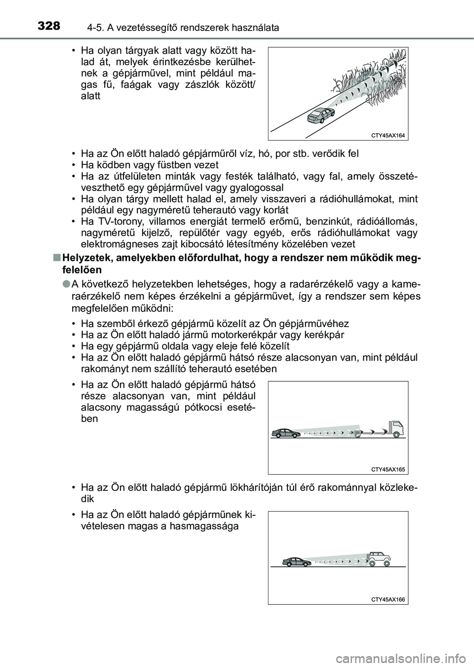 TOYOTA CAMRY 2019 Kezelési útmutató (in Hungarian) 3284-5. A vezetéssegítő rendszerek használata
• Ha az Ön előtt haladó gépjárműről víz, hó, por stb. verődik fel
• Ha ködben vagy füstben vezet
• Ha az útfelületen minták v TOYOTA CAMRY 2019 Kezelési útmutató (in Hungarian) 3284-5. A vezetéssegítő rendszerek használata
• Ha az Ön előtt haladó gépjárműről víz, hó, por stb. verődik fel
• Ha ködben vagy füstben vezet
• Ha az útfelületen minták v