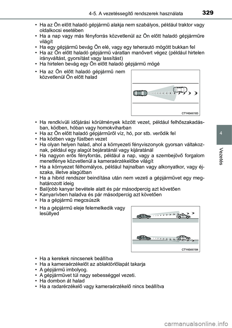 TOYOTA CAMRY 2019 Kezelési útmutató (in Hungarian) 3294-5. A vezetéssegítő rendszerek használata
4
Vezetés
• Ha az Ön előtt haladó gépjármű a lakja nem szabályos, például traktor vagy
oldalkocsi esetében
• Ha a nap vagy más f TOYOTA CAMRY 2019 Kezelési útmutató (in Hungarian) 3294-5. A vezetéssegítő rendszerek használata
4
Vezetés
• Ha az Ön előtt haladó gépjármű a lakja nem szabályos, például traktor vagy
oldalkocsi esetében
• Ha a nap vagy más f