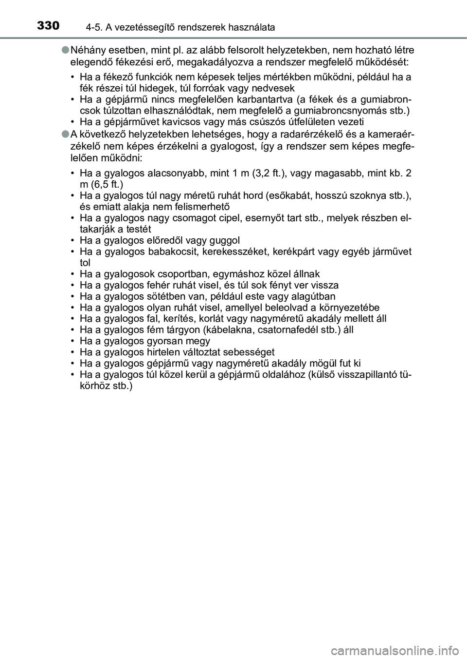TOYOTA CAMRY 2019 Kezelési útmutató (in Hungarian) 3304-5. A vezetéssegítő rendszerek használata
lNéhány esetben, mint pl. az alább felsorolt helyzetekben, nem h ozható létre
elegendő fékezési erő, megakadályozva a rendszer megfelelő m TOYOTA CAMRY 2019 Kezelési útmutató (in Hungarian) 3304-5. A vezetéssegítő rendszerek használata
lNéhány esetben, mint pl. az alább felsorolt helyzetekben, nem h ozható létre
elegendő fékezési erő, megakadályozva a rendszer megfelelő m