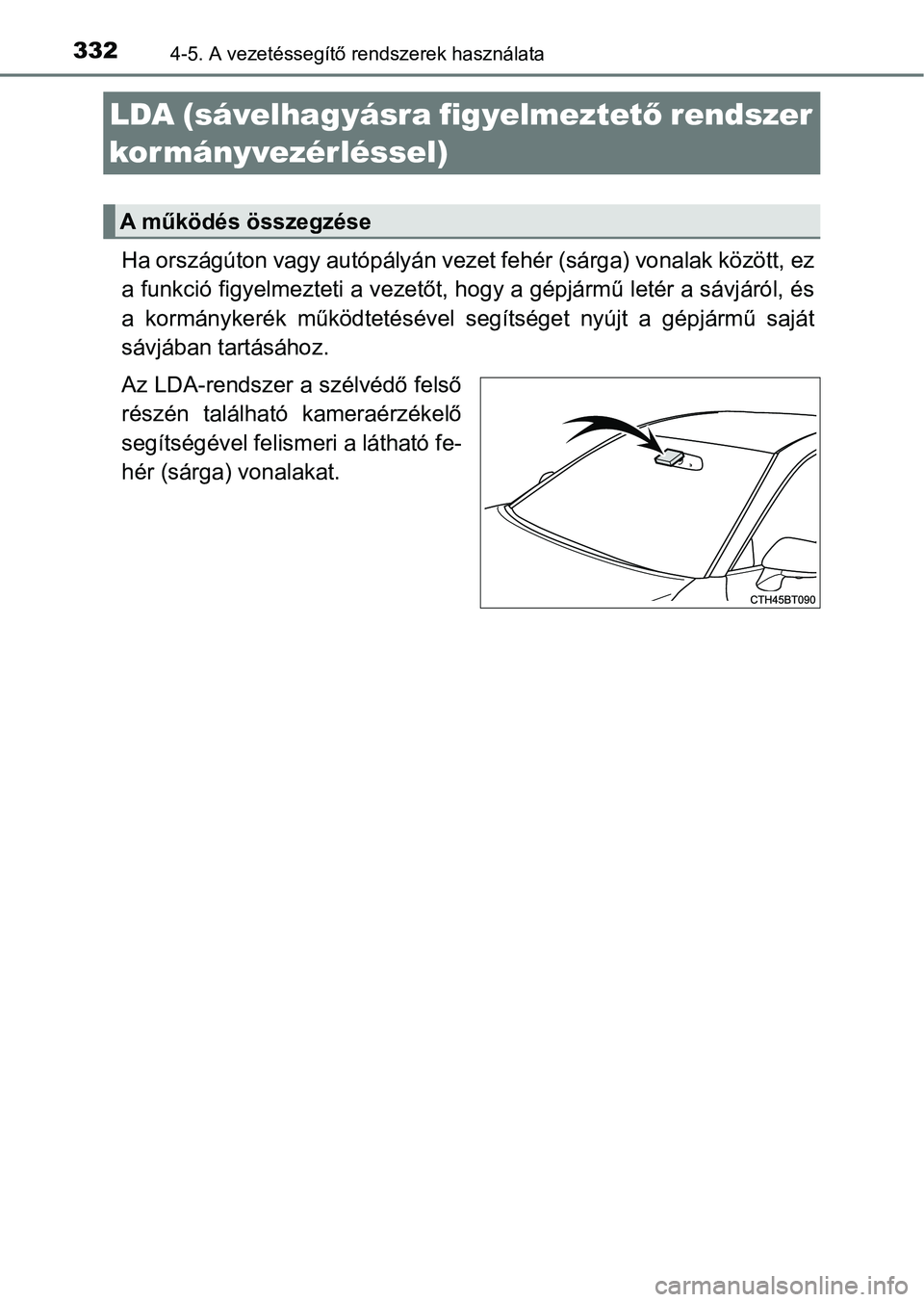TOYOTA CAMRY 2019 Kezelési útmutató (in Hungarian) 3324-5. A vezetéssegítő rendszerek használata
Ha országúton vagy autópályán vezet fehér (sárga) vonalak között, ez
a funkció figyelmezteti a vezetőt, hogy a gépjármű letér a sávj TOYOTA CAMRY 2019 Kezelési útmutató (in Hungarian) 3324-5. A vezetéssegítő rendszerek használata
Ha országúton vagy autópályán vezet fehér (sárga) vonalak között, ez
a funkció figyelmezteti a vezetőt, hogy a gépjármű letér a sávj