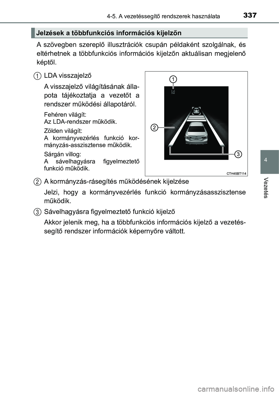 TOYOTA CAMRY 2019 Kezelési útmutató (in Hungarian) 3374-5. A vezetéssegítő rendszerek használata
4
Vezetés
A szövegben szereplő illusztráció k csupán példaként szolgálnak, és
eltérhetnek a többfunkciós infor mációs kijelz TOYOTA CAMRY 2019 Kezelési útmutató (in Hungarian) 3374-5. A vezetéssegítő rendszerek használata
4
Vezetés
A szövegben szereplő illusztráció k csupán példaként szolgálnak, és
eltérhetnek a többfunkciós infor mációs kijelz
