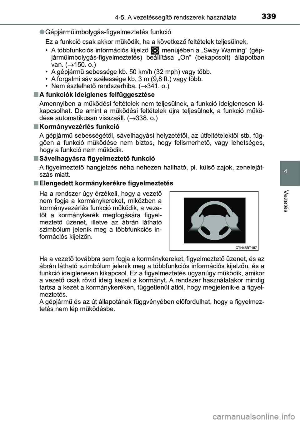 TOYOTA CAMRY 2019 Kezelési útmutató (in Hungarian) 3394-5. A vezetéssegítő rendszerek használata
4
Vezetés
lGépjárműimbolygás-figyelmeztetés funkció
Ez a funkció csak akkor működik , ha a következő feltételek teljesülnek.
• A több TOYOTA CAMRY 2019 Kezelési útmutató (in Hungarian) 3394-5. A vezetéssegítő rendszerek használata
4
Vezetés
lGépjárműimbolygás-figyelmeztetés funkció
Ez a funkció csak akkor működik , ha a következő feltételek teljesülnek.
• A több