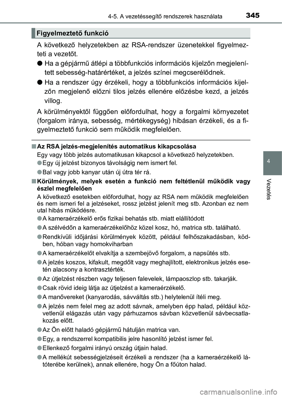 TOYOTA CAMRY 2019 Kezelési útmutató (in Hungarian) 3454-5. A vezetéssegítő rendszerek használata
4
Vezetés
A következő helyzetekben az RSA -rendszer üzenetekkel figyelmez-
teti a vezetőt.
l Ha a gépjármű átlépi a többfunk ciós in TOYOTA CAMRY 2019 Kezelési útmutató (in Hungarian) 3454-5. A vezetéssegítő rendszerek használata
4
Vezetés
A következő helyzetekben az RSA -rendszer üzenetekkel figyelmez-
teti a vezetőt.
l Ha a gépjármű átlépi a többfunk ciós in