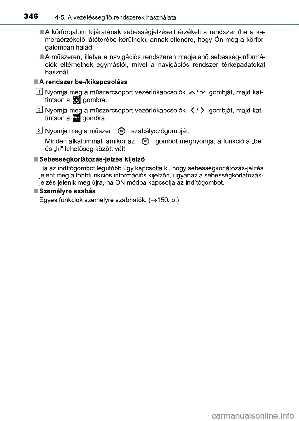 TOYOTA CAMRY 2019 Kezelési útmutató (in Hungarian) 3464-5. A vezetéssegítő rendszerek használata
lA körforgalom kijáratának sebességjelzéseit érzékeli a rendszer (ha a ka-
meraérzékelő látóterébe kerülnek), annak ellen TOYOTA CAMRY 2019 Kezelési útmutató (in Hungarian) 3464-5. A vezetéssegítő rendszerek használata
lA körforgalom kijáratának sebességjelzéseit érzékeli a rendszer (ha a ka-
meraérzékelő látóterébe kerülnek), annak ellen