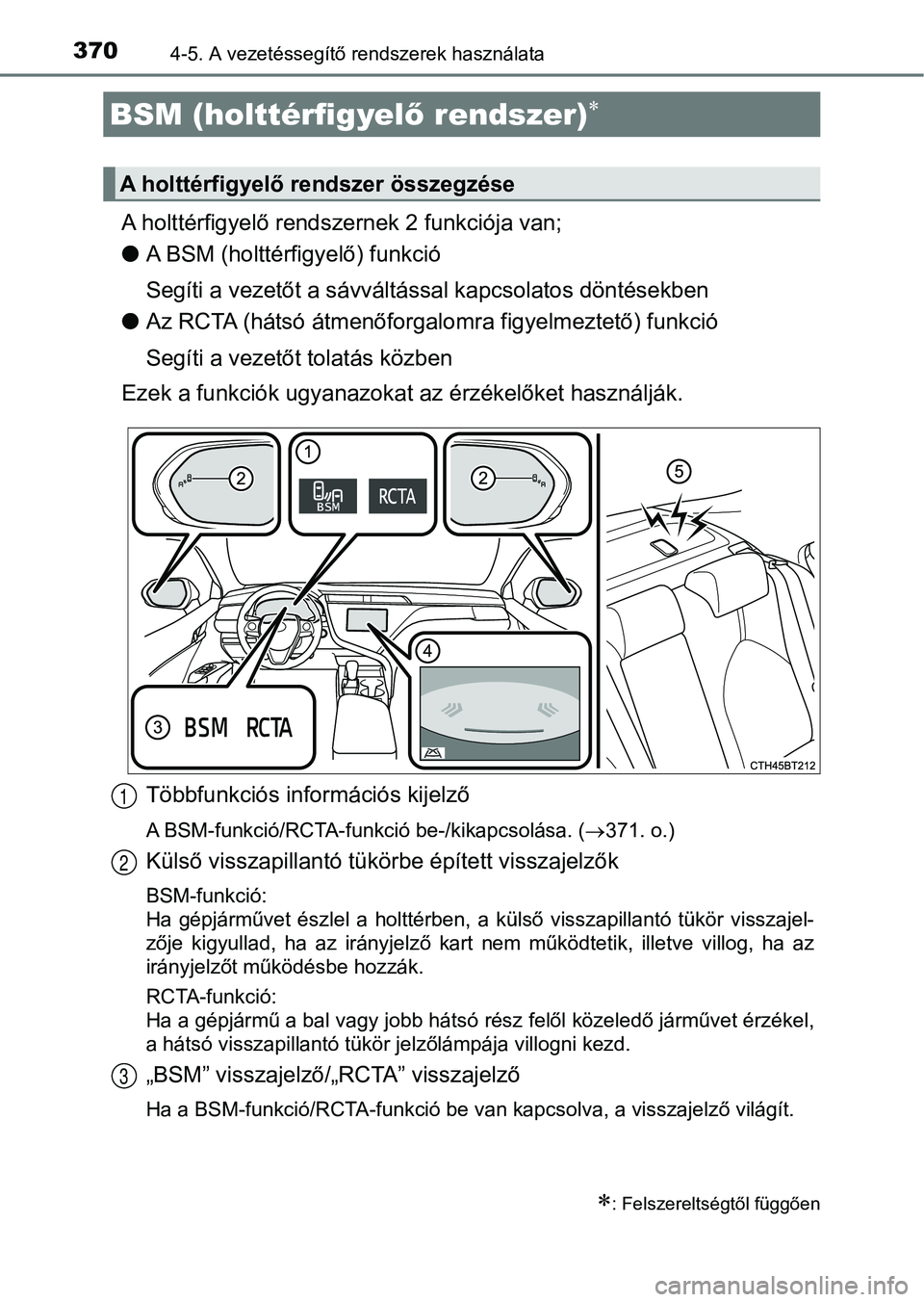 TOYOTA CAMRY 2019 Kezelési útmutató (in Hungarian) 3704-5. A vezetéssegítő rendszerek használata
A holttérfigyelő rendszernek 2 funkciója van;
lA BSM (holttérfigyelő) funkció
Segíti a vezetőt a sávváltással kapcsolatos döntésekben
l A TOYOTA CAMRY 2019 Kezelési útmutató (in Hungarian) 3704-5. A vezetéssegítő rendszerek használata
A holttérfigyelő rendszernek 2 funkciója van;
lA BSM (holttérfigyelő) funkció
Segíti a vezetőt a sávváltással kapcsolatos döntésekben
l A
