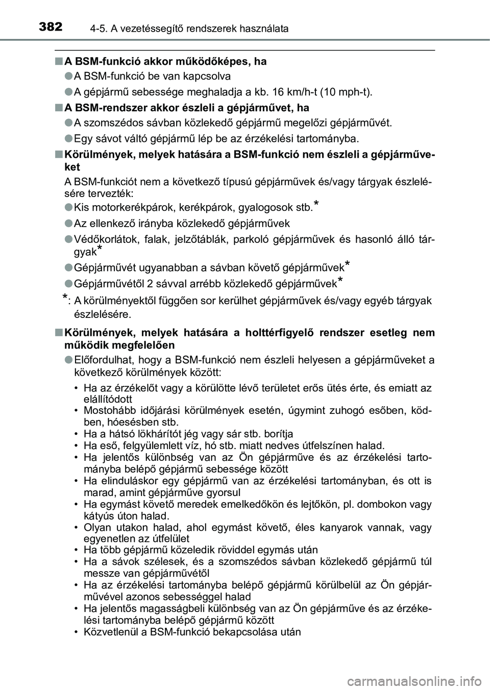 TOYOTA CAMRY 2019 Kezelési útmutató (in Hungarian) 3824-5. A vezetéssegítő rendszerek használata
nA BSM-funkció akkor működőképes, ha
lA BSM-funkció be van kapcsolva
l A gépjármű sebessége meghaladja a kb. 16 km/h-t (10 mph-t).
n A BSM-r TOYOTA CAMRY 2019 Kezelési útmutató (in Hungarian) 3824-5. A vezetéssegítő rendszerek használata
nA BSM-funkció akkor működőképes, ha
lA BSM-funkció be van kapcsolva
l A gépjármű sebessége meghaladja a kb. 16 km/h-t (10 mph-t).
n A BSM-r
