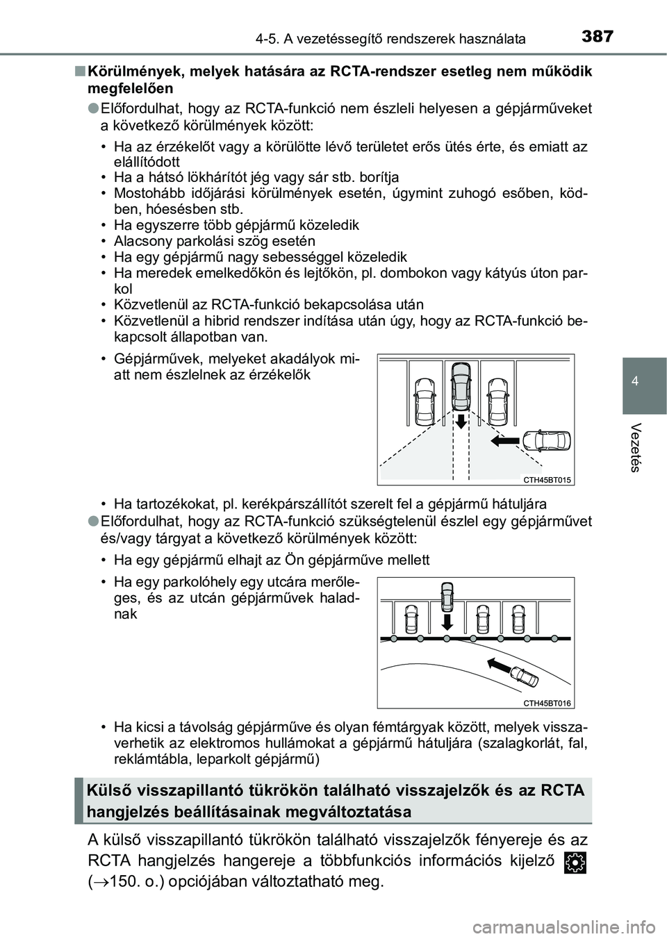 TOYOTA CAMRY 2019 Kezelési útmutató (in Hungarian) 3874-5. A vezetéssegítő rendszerek használata
4
Vezetés
nKörülmények, melyek hatására az RCT A-rendszer esetleg nem működik
megfelelően
l Előfordulhat, hogy az RCTA-funkció n TOYOTA CAMRY 2019 Kezelési útmutató (in Hungarian) 3874-5. A vezetéssegítő rendszerek használata
4
Vezetés
nKörülmények, melyek hatására az RCT A-rendszer esetleg nem működik
megfelelően
l Előfordulhat, hogy az RCTA-funkció n