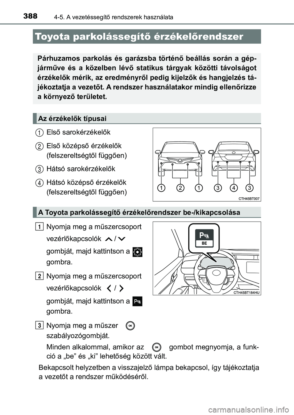 TOYOTA CAMRY 2019 Kezelési útmutató (in Hungarian) 3884-5. A vezetéssegítő rendszerek használata
Első sarokérzékelők
Első középső érzékelők
(felszereltségtől függően)
Hátsó sarokérzékelők
Hátsó középső érzékelők
(fels TOYOTA CAMRY 2019 Kezelési útmutató (in Hungarian) 3884-5. A vezetéssegítő rendszerek használata
Első sarokérzékelők
Első középső érzékelők
(felszereltségtől függően)
Hátsó sarokérzékelők
Hátsó középső érzékelők
(fels