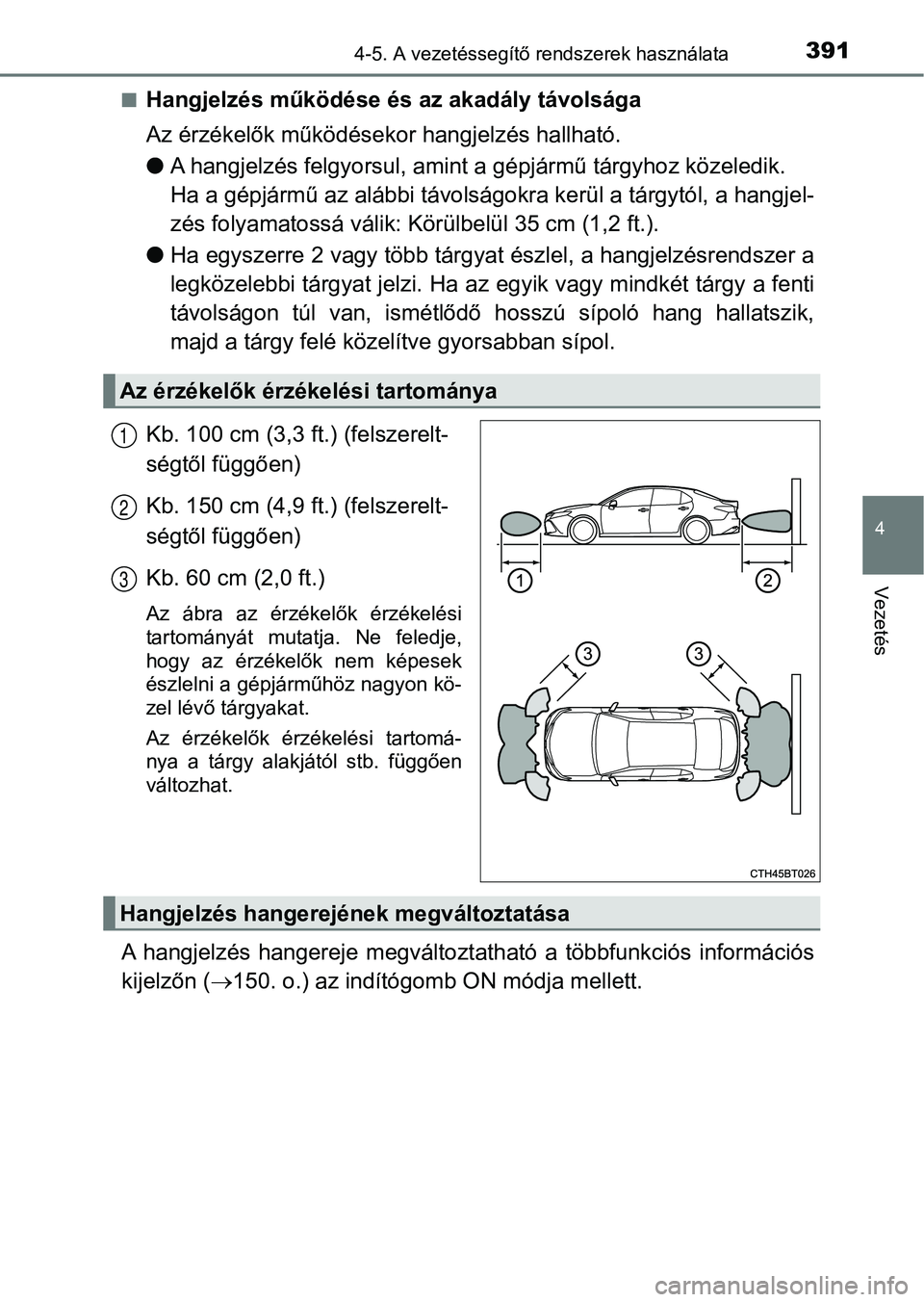 TOYOTA CAMRY 2019 Kezelési útmutató (in Hungarian) 3914-5. A vezetéssegítő rendszerek használata
4
Vezetés
nHangjelzés működése és az akadály távolsága
Az érzékelők működésekor hangjelzés hallható.
l A hangjelzés felgyorsul, ami TOYOTA CAMRY 2019 Kezelési útmutató (in Hungarian) 3914-5. A vezetéssegítő rendszerek használata
4
Vezetés
nHangjelzés működése és az akadály távolsága
Az érzékelők működésekor hangjelzés hallható.
l A hangjelzés felgyorsul, ami