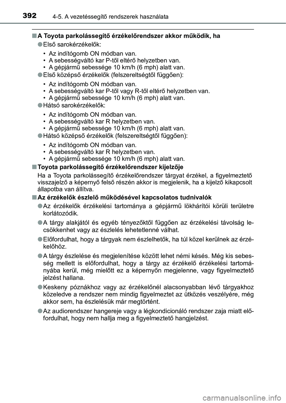 TOYOTA CAMRY 2019 Kezelési útmutató (in Hungarian) 3924-5. A vezetéssegítő rendszerek használata
nA Toyota parkolássegítő érzékelőrendszer akkor működik, ha
lElső sarokérzékelők:
• Az indítógomb ON módban van.
• A sebességvált TOYOTA CAMRY 2019 Kezelési útmutató (in Hungarian) 3924-5. A vezetéssegítő rendszerek használata
nA Toyota parkolássegítő érzékelőrendszer akkor működik, ha
lElső sarokérzékelők:
• Az indítógomb ON módban van.
• A sebességvált