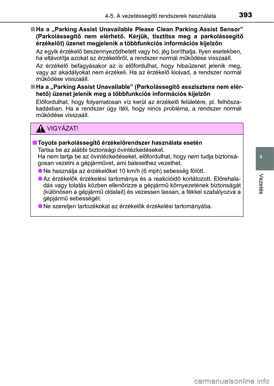 TOYOTA CAMRY 2019 Kezelési útmutató (in Hungarian) 3934-5. A vezetéssegítő rendszerek használata
4
Vezetés
nHa a „Parking Assist Unavailable Please Clean Parking Assist Se nsor”
(Parkolássegítő nem elérhető. Kérjük, tiszt TOYOTA CAMRY 2019 Kezelési útmutató (in Hungarian) 3934-5. A vezetéssegítő rendszerek használata
4
Vezetés
nHa a „Parking Assist Unavailable Please Clean Parking Assist Se nsor”
(Parkolássegítő nem elérhető. Kérjük, tiszt