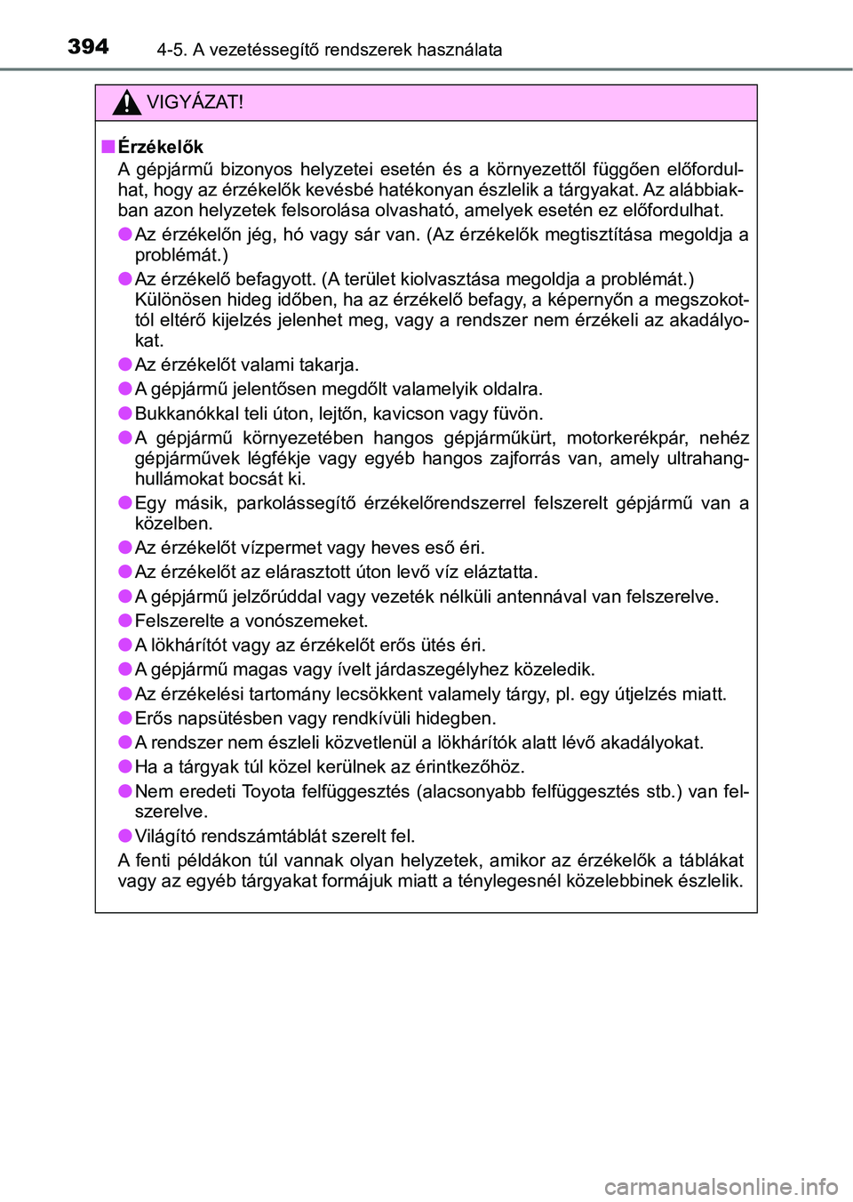 TOYOTA CAMRY 2019 Kezelési útmutató (in Hungarian) 3944-5. A vezetéssegítő rendszerek használata
VIGYÁZAT!
nÉrzékelők
A gépjármű bizonyos helyzetei esetén és a környezettől függően előfordul-
hat, hogy az érzékelők kevésb TOYOTA CAMRY 2019 Kezelési útmutató (in Hungarian) 3944-5. A vezetéssegítő rendszerek használata
VIGYÁZAT!
nÉrzékelők
A gépjármű bizonyos helyzetei esetén és a környezettől függően előfordul-
hat, hogy az érzékelők kevésb