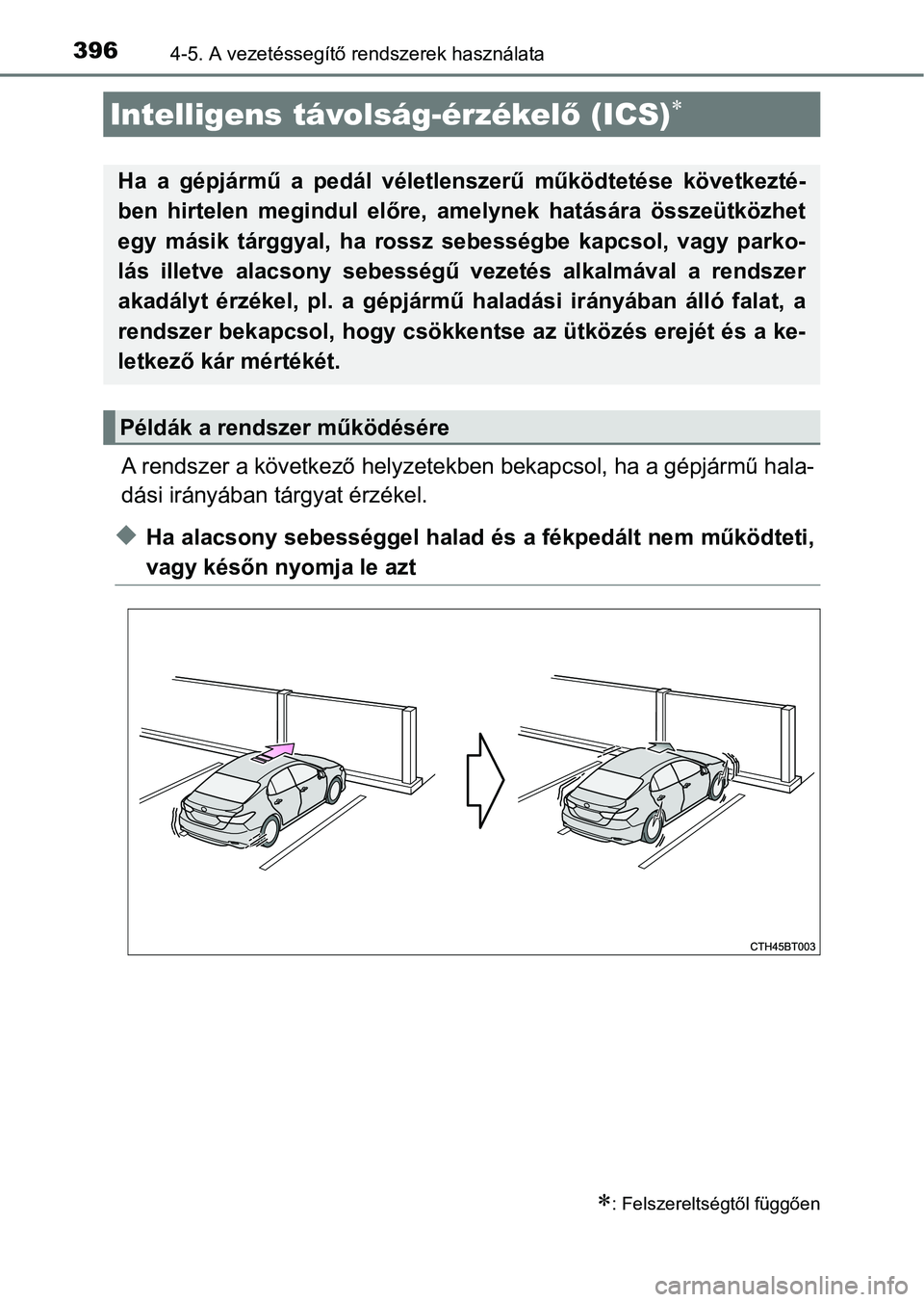 TOYOTA CAMRY 2019 Kezelési útmutató (in Hungarian) 3964-5. A vezetéssegítő rendszerek használata
A rendszer a következő helyzetekben bekapcsol, ha a gépjármű hala-
dási irányában tárgyat érzékel.
uHa alacsony sebességgel halad és a f TOYOTA CAMRY 2019 Kezelési útmutató (in Hungarian) 3964-5. A vezetéssegítő rendszerek használata
A rendszer a következő helyzetekben bekapcsol, ha a gépjármű hala-
dási irányában tárgyat érzékel.
uHa alacsony sebességgel halad és a f