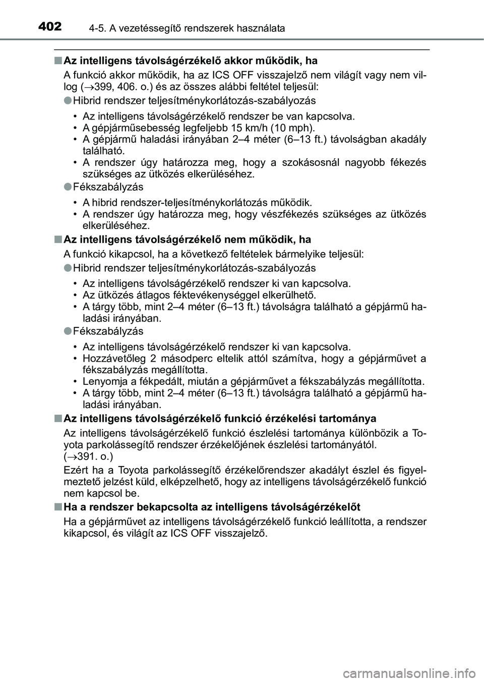 TOYOTA CAMRY 2019 Kezelési útmutató (in Hungarian) 4024-5. A vezetéssegítő rendszerek használata
nAz intelligens távolságérzékelő akkor működik, ha
A funkció akkor működik, ha az I CS OFF visszajelző nem világít vagy nem vil-
log ( TOYOTA CAMRY 2019 Kezelési útmutató (in Hungarian) 4024-5. A vezetéssegítő rendszerek használata
nAz intelligens távolságérzékelő akkor működik, ha
A funkció akkor működik, ha az I CS OFF visszajelző nem világít vagy nem vil-
log (