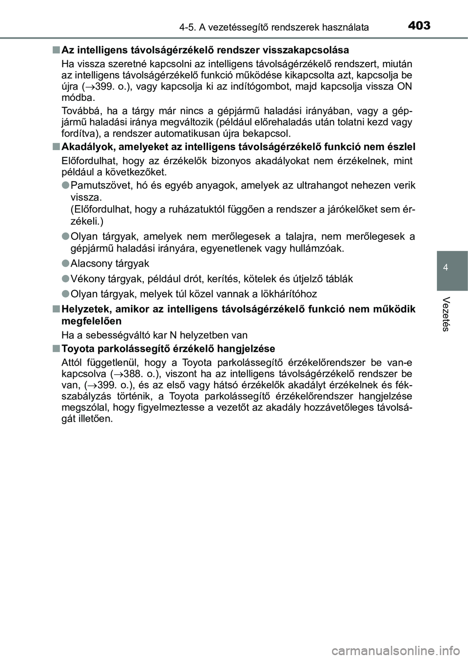 TOYOTA CAMRY 2019 Kezelési útmutató (in Hungarian) 4034-5. A vezetéssegítő rendszerek használata
4
Vezetés
nAz intelligens távolságérzékelő rendszer visszakapcsolása
Ha vissza szeretné kapcsolni az intelligens távolságérzékelő rends TOYOTA CAMRY 2019 Kezelési útmutató (in Hungarian) 4034-5. A vezetéssegítő rendszerek használata
4
Vezetés
nAz intelligens távolságérzékelő rendszer visszakapcsolása
Ha vissza szeretné kapcsolni az intelligens távolságérzékelő rends