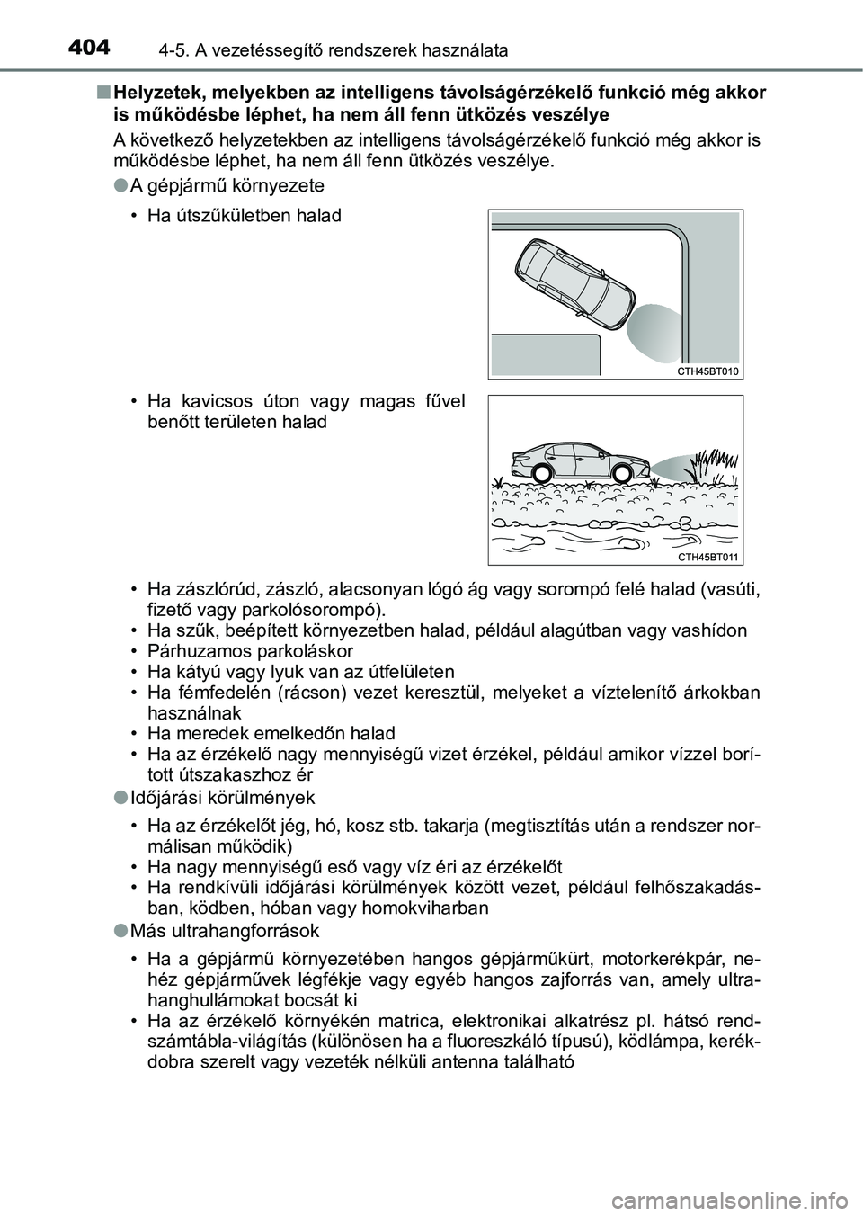 TOYOTA CAMRY 2019 Kezelési útmutató (in Hungarian) 4044-5. A vezetéssegítő rendszerek használata
nHelyzetek, melyekben az intelligens távolságérzékelő funkció mé g akkor
is működésbe léphet, ha nem áll fenn ütközés veszélye
A köve TOYOTA CAMRY 2019 Kezelési útmutató (in Hungarian) 4044-5. A vezetéssegítő rendszerek használata
nHelyzetek, melyekben az intelligens távolságérzékelő funkció mé g akkor
is működésbe léphet, ha nem áll fenn ütközés veszélye
A köve
