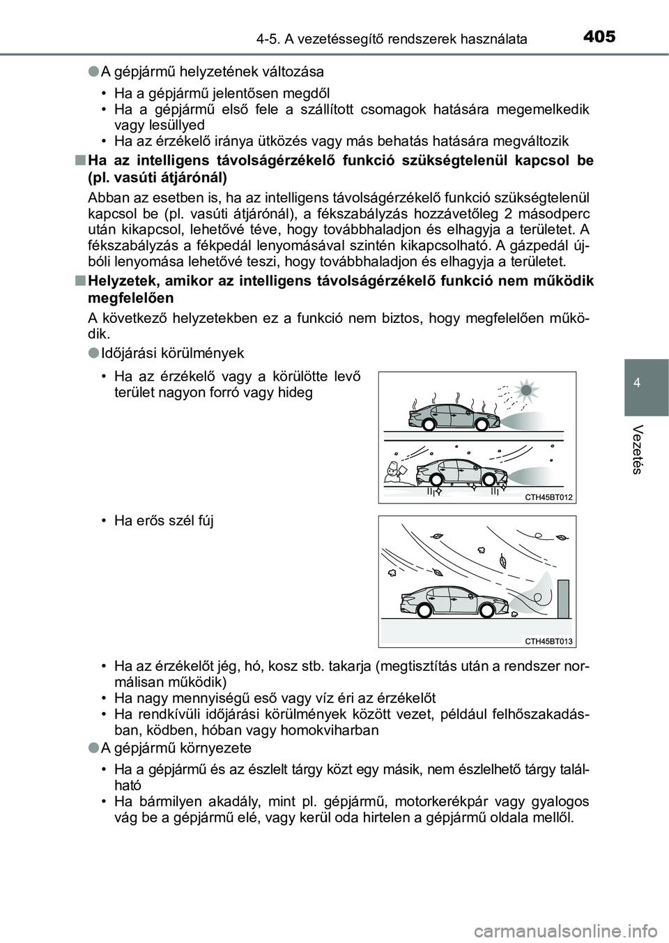 TOYOTA CAMRY 2019 Kezelési útmutató (in Hungarian) 4054-5. A vezetéssegítő rendszerek használata
4
Vezetés
lA gépjármű helyzetének változása
• Ha a gépjármű jelentősen megdől
• Ha a gépjármű első fele a szállított csom TOYOTA CAMRY 2019 Kezelési útmutató (in Hungarian) 4054-5. A vezetéssegítő rendszerek használata
4
Vezetés
lA gépjármű helyzetének változása
• Ha a gépjármű jelentősen megdől
• Ha a gépjármű első fele a szállított csom