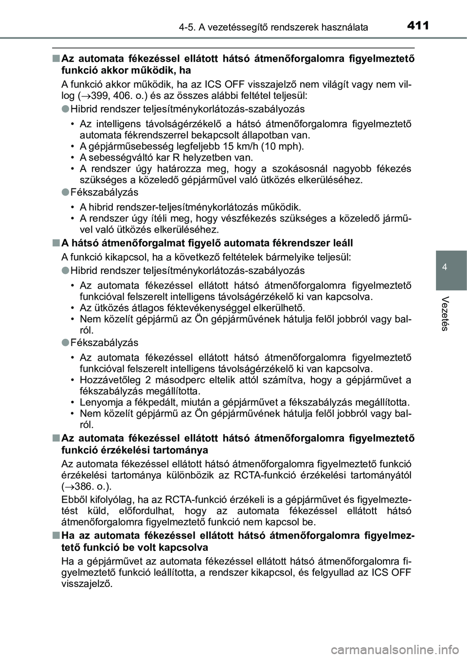 TOYOTA CAMRY 2019 Kezelési útmutató (in Hungarian) 4114-5. A vezetéssegítő rendszerek használata
4
Vezetés
nAz automata fékezéssel ellátott há tsó átmenőforgalomra figyelmeztető
funkció akkor működik, ha
A funkció akkor működi TOYOTA CAMRY 2019 Kezelési útmutató (in Hungarian) 4114-5. A vezetéssegítő rendszerek használata
4
Vezetés
nAz automata fékezéssel ellátott há tsó átmenőforgalomra figyelmeztető
funkció akkor működik, ha
A funkció akkor működi