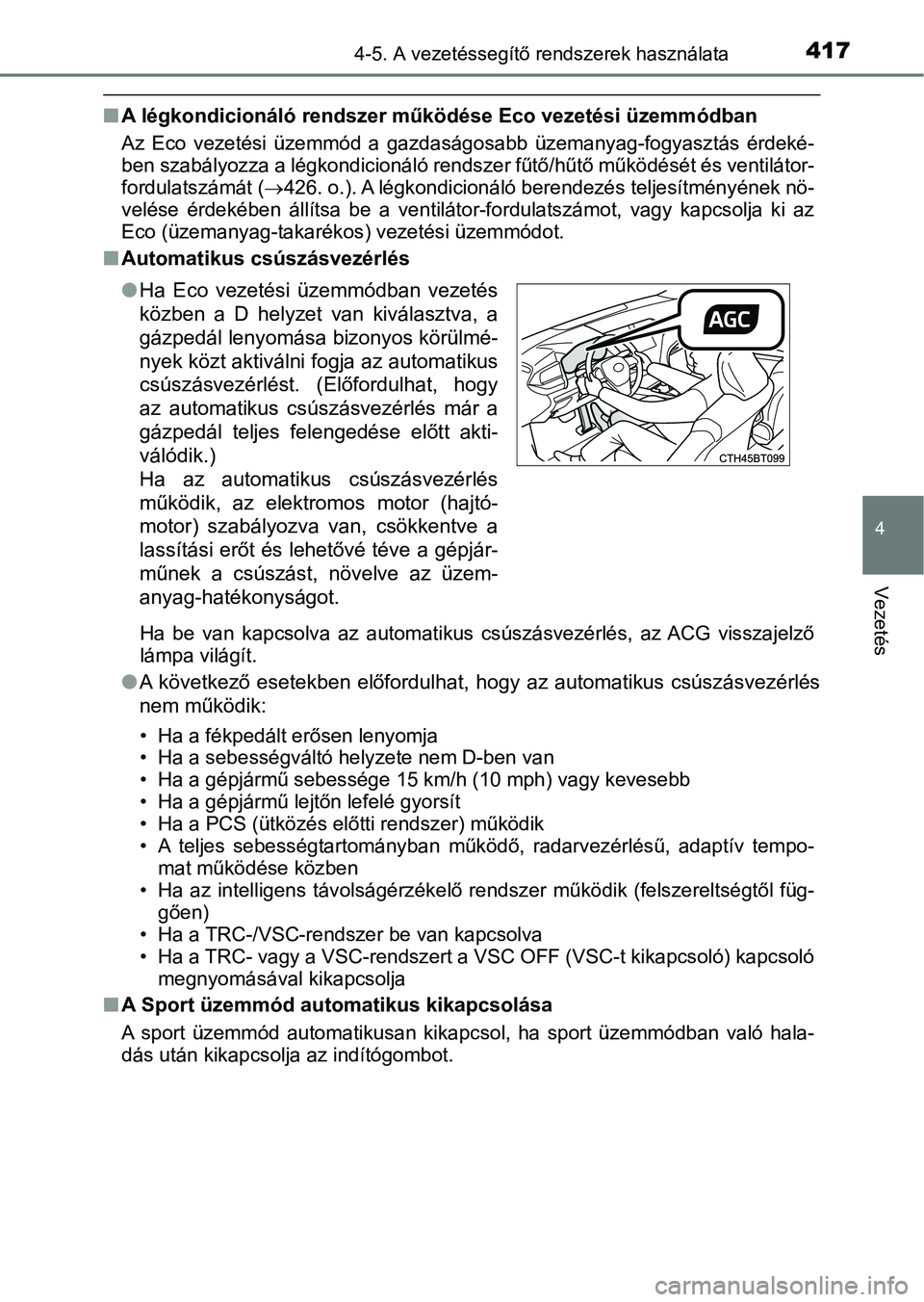 TOYOTA CAMRY 2019 Kezelési útmutató (in Hungarian) 4174-5. A vezetéssegítő rendszerek használata
4
Vezetés
nA légkondicionáló rendszer működése Eco vezetési üzemmódban
Az Eco vezetési üzemmód a gazdaságosabb üzemanyag-fogyaszt TOYOTA CAMRY 2019 Kezelési útmutató (in Hungarian) 4174-5. A vezetéssegítő rendszerek használata
4
Vezetés
nA légkondicionáló rendszer működése Eco vezetési üzemmódban
Az Eco vezetési üzemmód a gazdaságosabb üzemanyag-fogyaszt