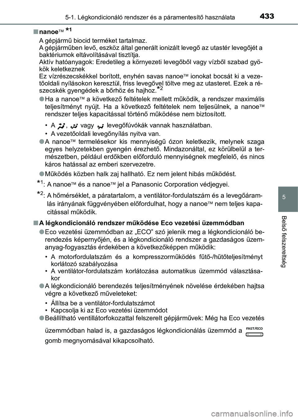 TOYOTA CAMRY 2019 Kezelési útmutató (in Hungarian) 4335-1. Légkondicionáló rendszer és a páramentesítő használata
5
Belső felszereltség
nnanoe *1
A gépjármű biocid terméket tartalmaz.
A gépjárműben levő, eszköz által generált TOYOTA CAMRY 2019 Kezelési útmutató (in Hungarian) 4335-1. Légkondicionáló rendszer és a páramentesítő használata
5
Belső felszereltség
nnanoe *1
A gépjármű biocid terméket tartalmaz.
A gépjárműben levő, eszköz által generált