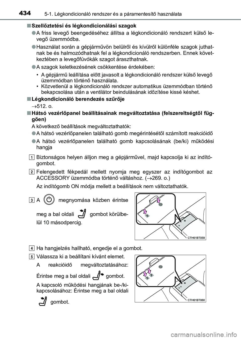 TOYOTA CAMRY 2019 Kezelési útmutató (in Hungarian) 4345-1. Légkondicionáló rendszer és a páramentesítő használata
nSzellőztetési és légkondicionálási szagok
lA friss levegő beengedéséhez állítsa a légkondicionáló rendszer TOYOTA CAMRY 2019 Kezelési útmutató (in Hungarian) 4345-1. Légkondicionáló rendszer és a páramentesítő használata
nSzellőztetési és légkondicionálási szagok
lA friss levegő beengedéséhez állítsa a légkondicionáló rendszer