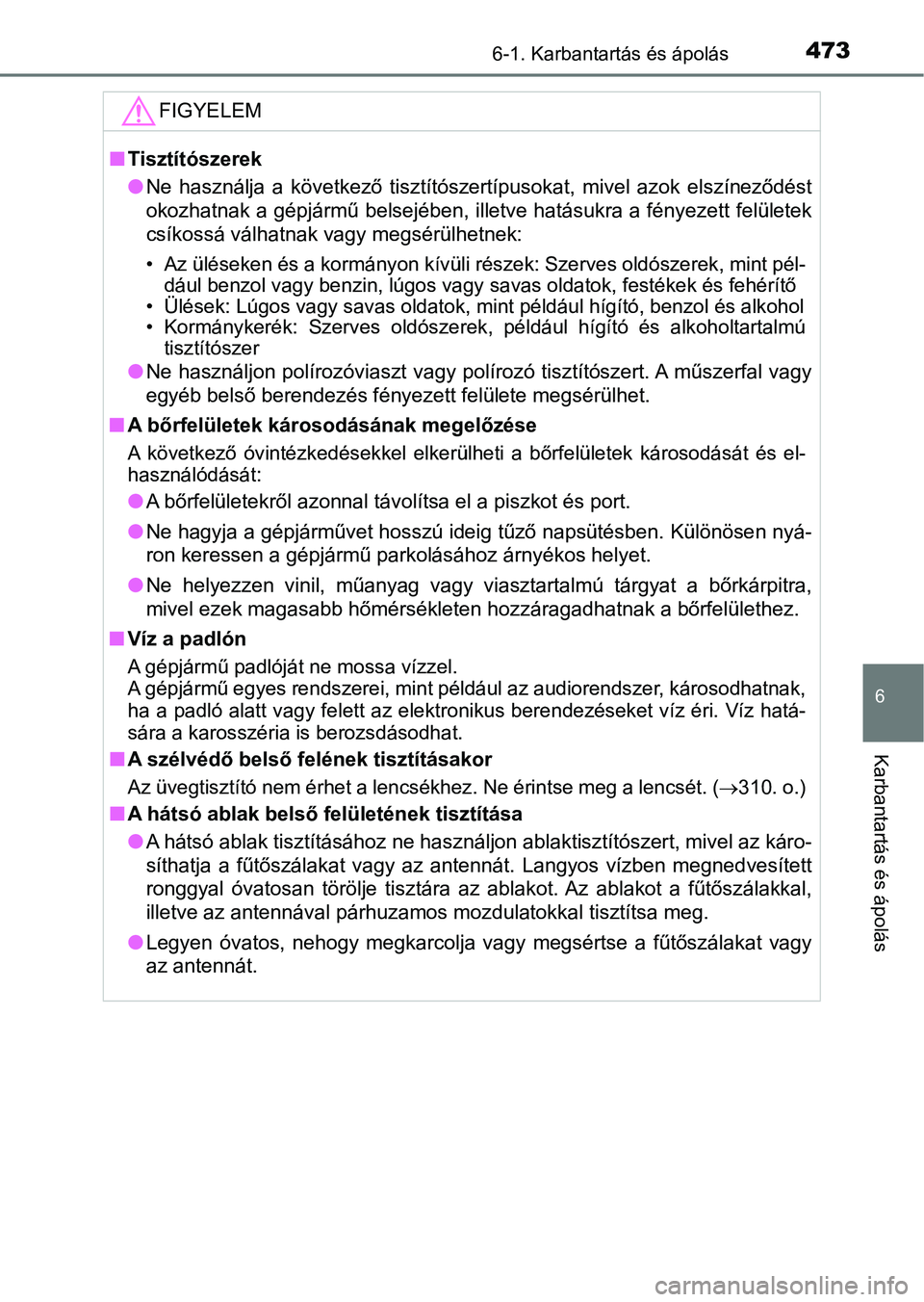 TOYOTA CAMRY 2019 Kezelési útmutató (in Hungarian) 4736-1. Karbantartás és ápolás
6
Karbantartás és ápolás
FIGYELEM
nTisztítószerek
lNe használja a következő tisztítószertípusokat, mivel azok elsz íneződést
okozhatnak a gépj TOYOTA CAMRY 2019 Kezelési útmutató (in Hungarian) 4736-1. Karbantartás és ápolás
6
Karbantartás és ápolás
FIGYELEM
nTisztítószerek
lNe használja a következő tisztítószertípusokat, mivel azok elsz íneződést
okozhatnak a gépj