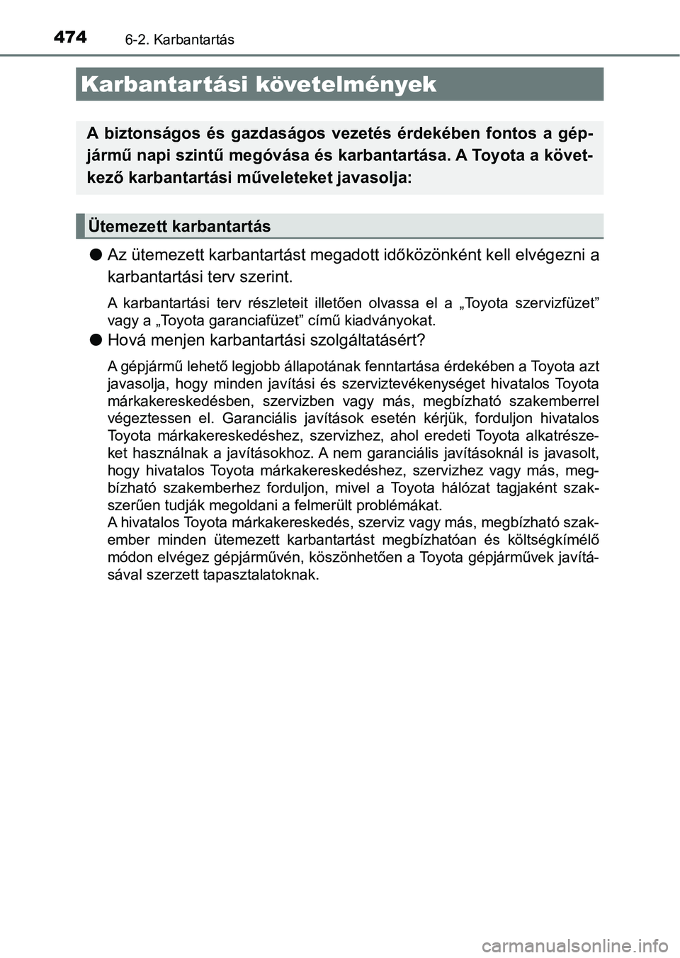 TOYOTA CAMRY 2019 Kezelési útmutató (in Hungarian) 4746-2. Karbantartás
lAz ütemezett karbantartást m egadott időközönként kell elvégezni a
karbantartási terv szerint.
A karbantartási terv részleteit illetően olvassa el a „Toyota TOYOTA CAMRY 2019 Kezelési útmutató (in Hungarian) 4746-2. Karbantartás
lAz ütemezett karbantartást m egadott időközönként kell elvégezni a
karbantartási terv szerint.
A karbantartási terv részleteit illetően olvassa el a „Toyota