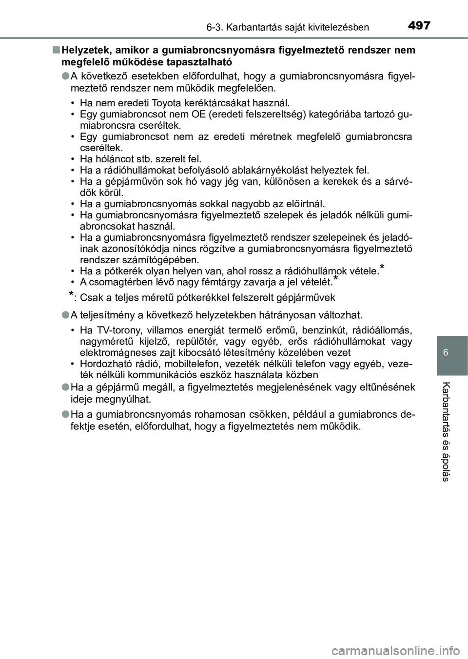 TOYOTA CAMRY 2019 Kezelési útmutató (in Hungarian) 4976-3. Karbantartás saját kivitelezésben
6
Karbantartás és ápolás
nHelyzetek, amikor a gumiabroncsn yomásra figyelmeztető rendszer nem
megfelelő működése tapasztalható
l A követk TOYOTA CAMRY 2019 Kezelési útmutató (in Hungarian) 4976-3. Karbantartás saját kivitelezésben
6
Karbantartás és ápolás
nHelyzetek, amikor a gumiabroncsn yomásra figyelmeztető rendszer nem
megfelelő működése tapasztalható
l A követk