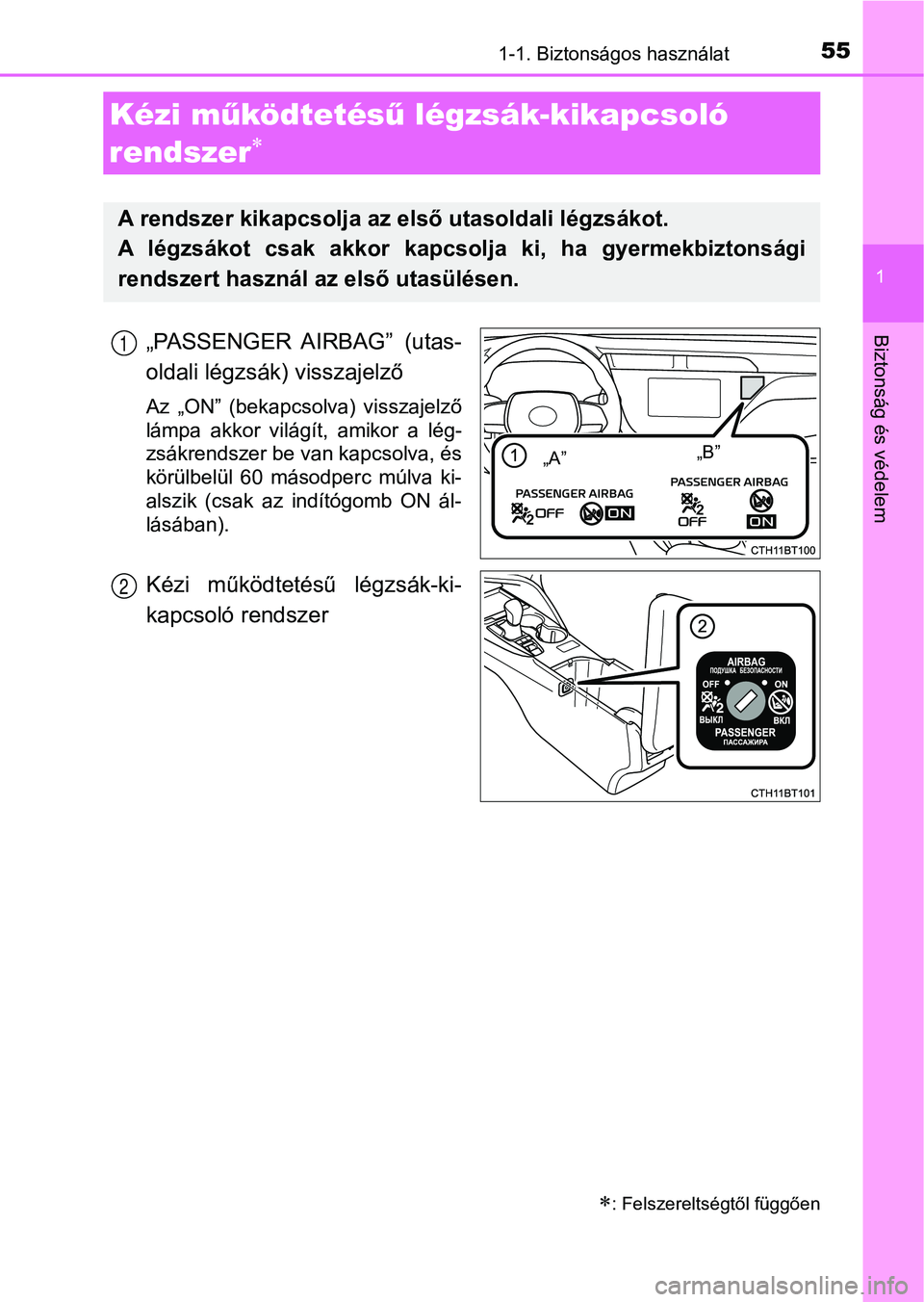 TOYOTA CAMRY 2019  Kezelési útmutató (in Hungarian) 551-1. Biztonságos használat
1
Biztonság és védelem„PASSENGER  AIRBAG”  (utas-
oldali légzsák) visszajelző
Az  „ON”  (bekapcsolva)  visszajelző
lámpa  akkor  világít,  amikor  a  l