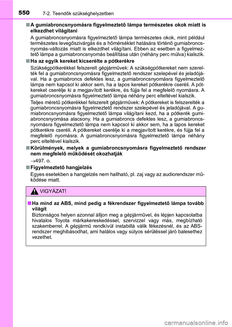 TOYOTA CAMRY 2019  Kezelési útmutató (in Hungarian) 5507-2. Teendők szükséghelyzetben
nA gumiabroncsnyomásra figyelmeztető lámpa természetes okok miat t is
elkezdhet világítani
A  gumiabroncsnyomásra  figyelmezte tő  lámpa  természetes  ok