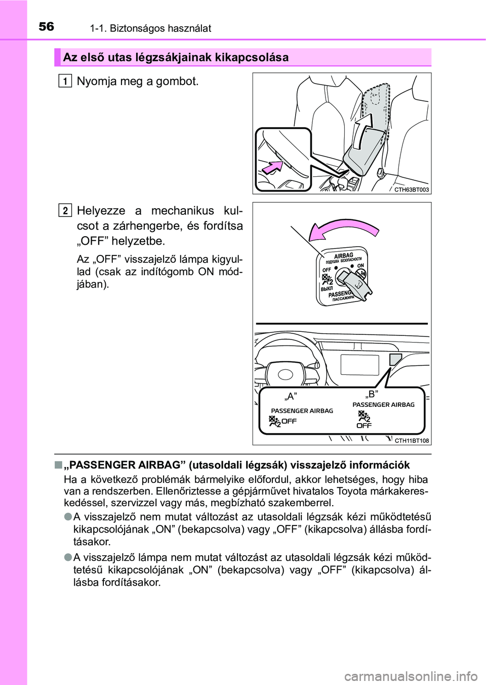 TOYOTA CAMRY 2019  Kezelési útmutató (in Hungarian) 561-1. Biztonságos használat
Nyomja meg a gombot.
Helyezze  a  mechanikus  kul-
csot  a  zárhengerbe,  és  fordítsa
„OFF” helyzetbe.
Az „OFF” visszajelző lámpa kigyul-
lad  (csak  az  i