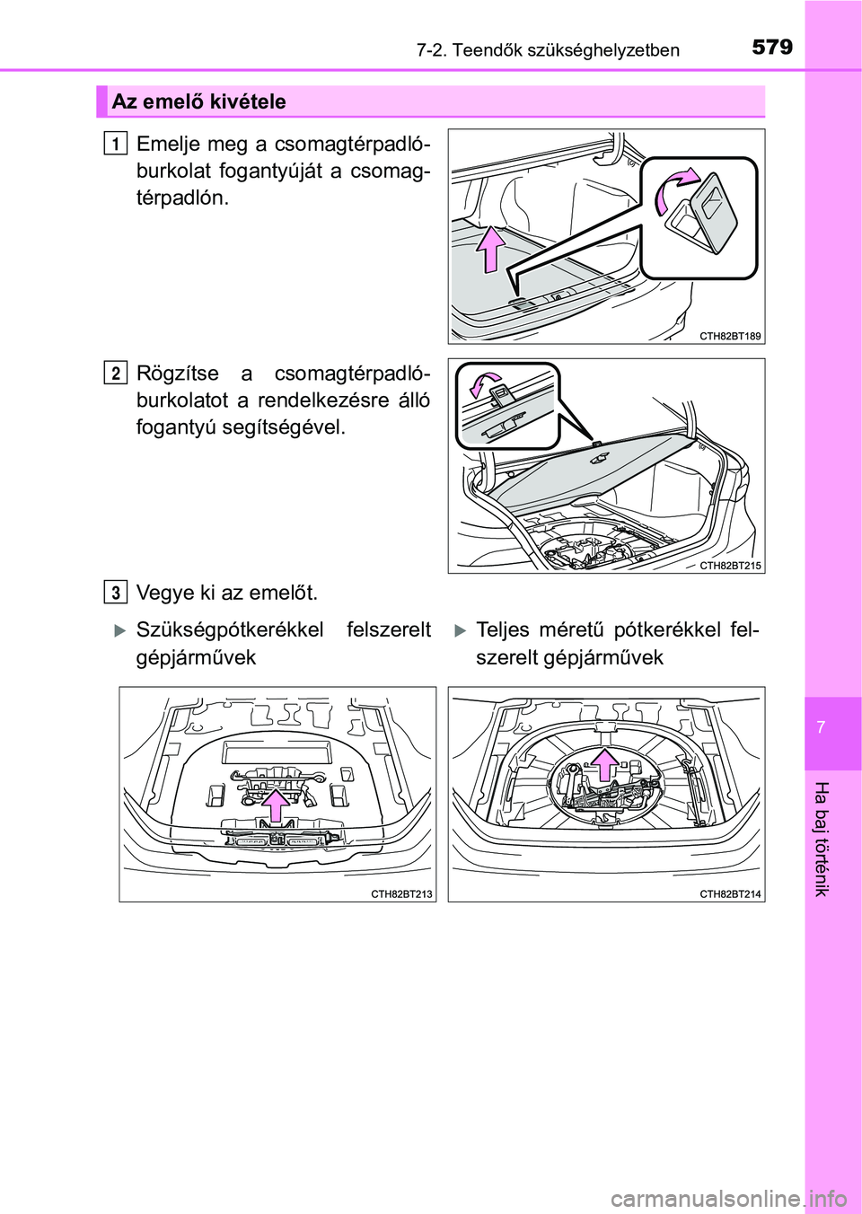 TOYOTA CAMRY 2019 Kezelési útmutató (in Hungarian) 5797-2. Teendők szükséghelyzetben
7
Ha baj történik
Emelje meg a csomagtérpadló-
burkolat fogantyúját a csomag-
térpadlón.
Rögzítse a csomagtérpadló-
burkolatot a rendelkezés TOYOTA CAMRY 2019 Kezelési útmutató (in Hungarian) 5797-2. Teendők szükséghelyzetben
7
Ha baj történik
Emelje meg a csomagtérpadló-
burkolat fogantyúját a csomag-
térpadlón.
Rögzítse a csomagtérpadló-
burkolatot a rendelkezés