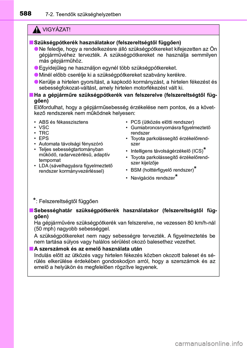 TOYOTA CAMRY 2019 Kezelési útmutató (in Hungarian) 5887-2. Teendők szükséghelyzetben
VIGYÁZAT!
nSzükségpótkerék használatakor (felszereltségtől függően)
lNe feledje, hogy a rendelkezésre álló szükségpótkereket kifejez etten az Ön
g TOYOTA CAMRY 2019 Kezelési útmutató (in Hungarian) 5887-2. Teendők szükséghelyzetben
VIGYÁZAT!
nSzükségpótkerék használatakor (felszereltségtől függően)
lNe feledje, hogy a rendelkezésre álló szükségpótkereket kifejez etten az Ön
g