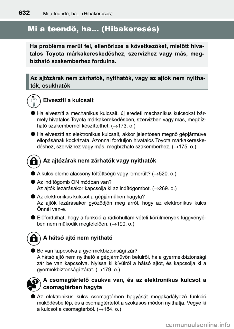 TOYOTA CAMRY 2019 Kezelési útmutató (in Hungarian) 632Mi a teendő, ha... (Hibakeresés)
Mi a teendő, ha... (Hibakeresés)
lHa elveszíti a mechanikus kulcsait, új eredeti mechanikus kulcs okat bár-
mely hivatalos Toyota márkakerekedésbe TOYOTA CAMRY 2019 Kezelési útmutató (in Hungarian) 632Mi a teendő, ha... (Hibakeresés)
Mi a teendő, ha... (Hibakeresés)
lHa elveszíti a mechanikus kulcsait, új eredeti mechanikus kulcs okat bár-
mely hivatalos Toyota márkakerekedésbe