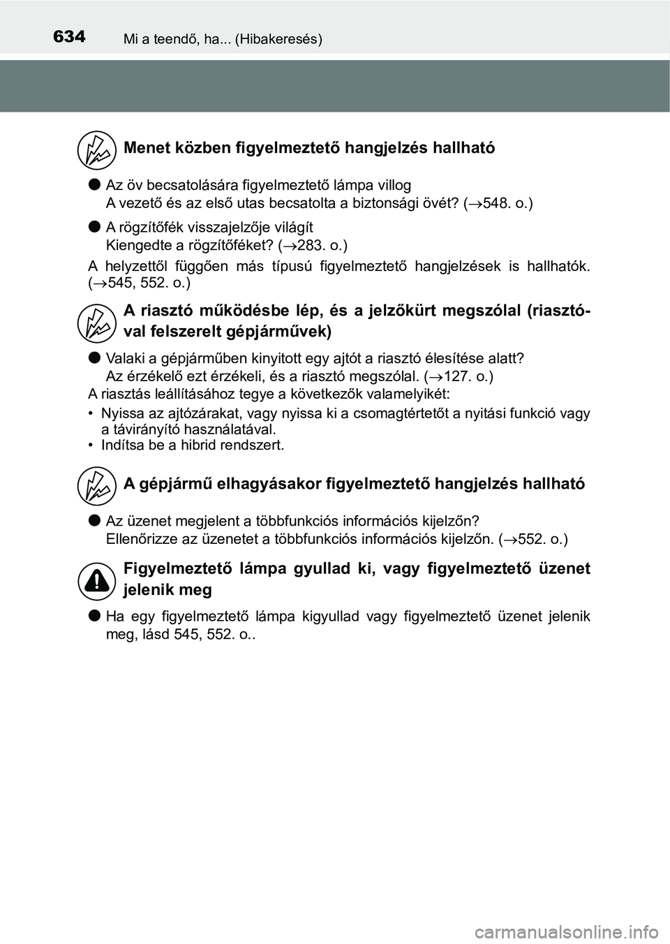 TOYOTA CAMRY 2019 Kezelési útmutató (in Hungarian) 634Mi a teendő, ha... (Hibakeresés)
lAz öv becsatolására figyelmeztető lámpa villog
A vezető és az első utas becsatolta a biztonsági övét? (548. o.)
lA rögzítőfék visszajelzője v TOYOTA CAMRY 2019 Kezelési útmutató (in Hungarian) 634Mi a teendő, ha... (Hibakeresés)
lAz öv becsatolására figyelmeztető lámpa villog
A vezető és az első utas becsatolta a biztonsági övét? (548. o.)
lA rögzítőfék visszajelzője v